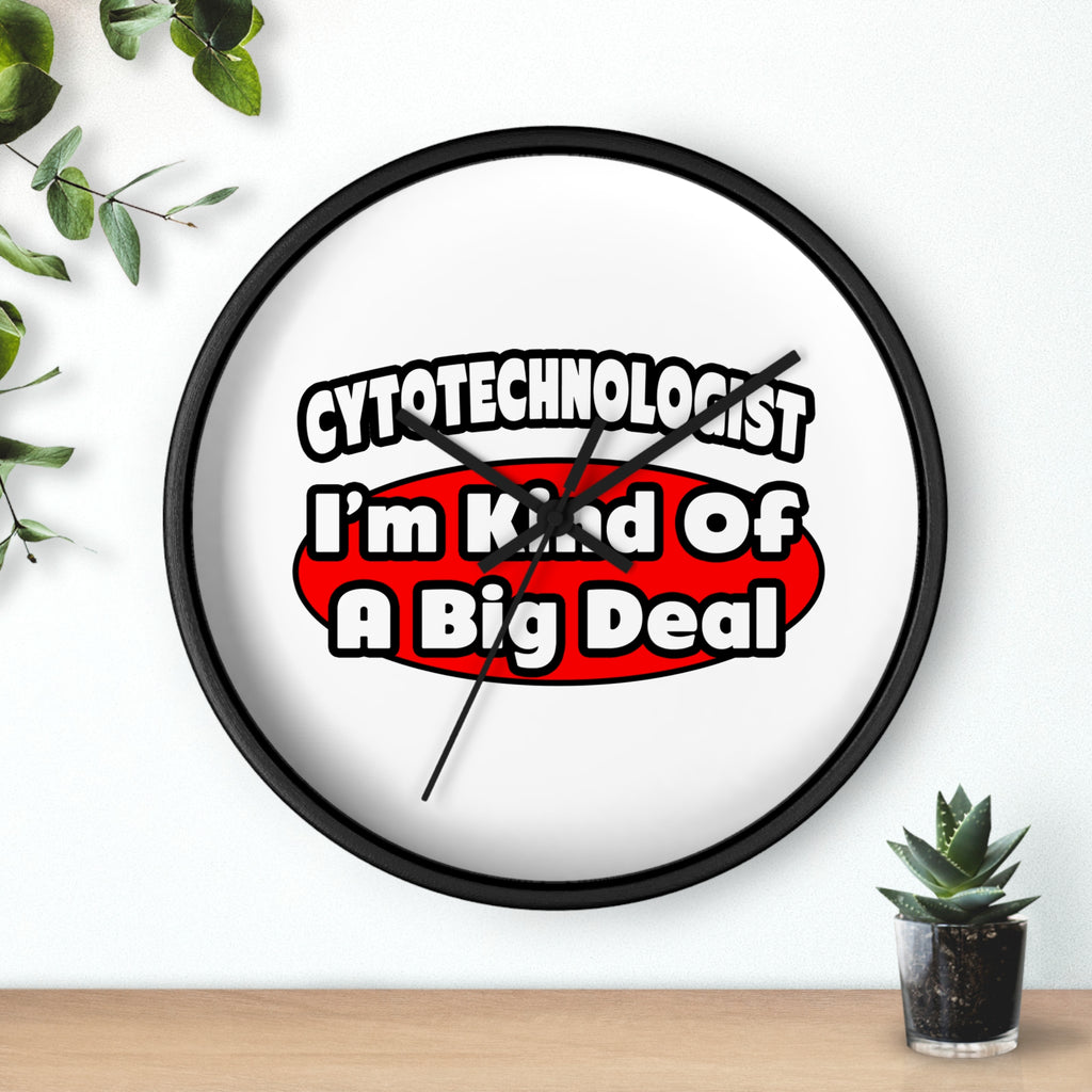 Cytotechnologist ... Big Deal - Wall Clock