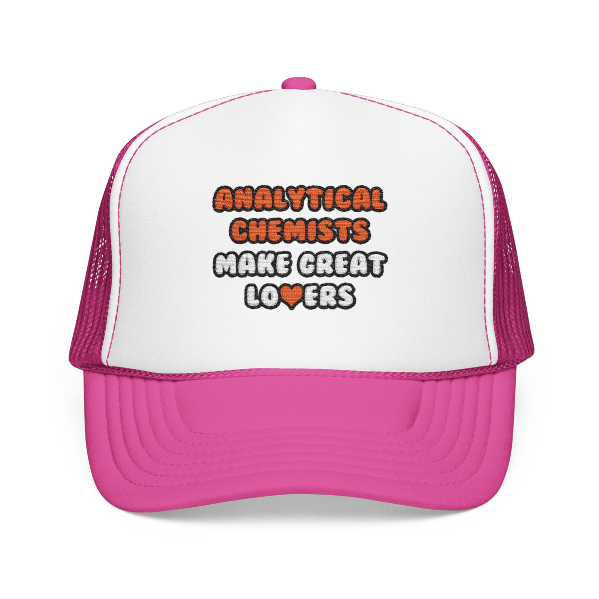 Analytical Chemists Make Great Lovers - Foam Trucker Hat