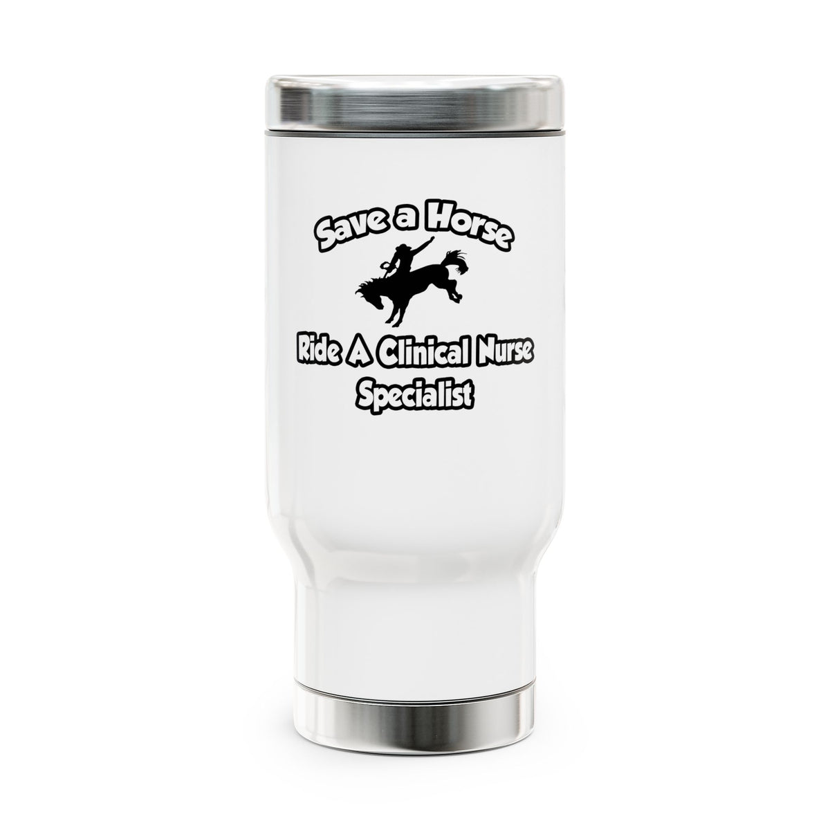 Save a Horse, Ride a Clinical Nurse Specialist - Stainless Steel Travel Mug with Handle, 14oz