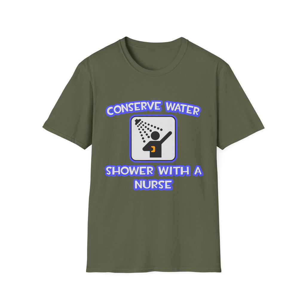 Conserve Water .. Shower With a Nurse - Unisex Softstyle T-Shirt