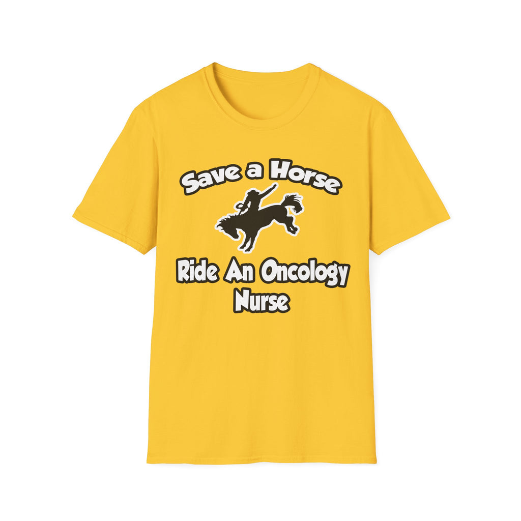 Save a Horse, Ride an Oncology Nurse - Unisex Softstyle T-Shirt