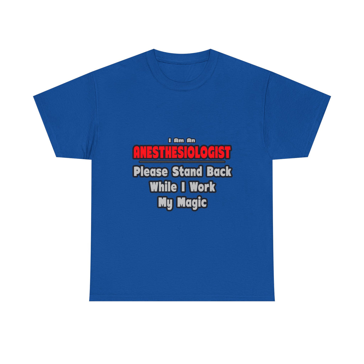 Anesthesiologist ... Stand Back ... Work My Magic - Unisex Heavy Cotton Tee
