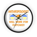 Anthropologist ... Will Work For Cupcakes - Wall Clock