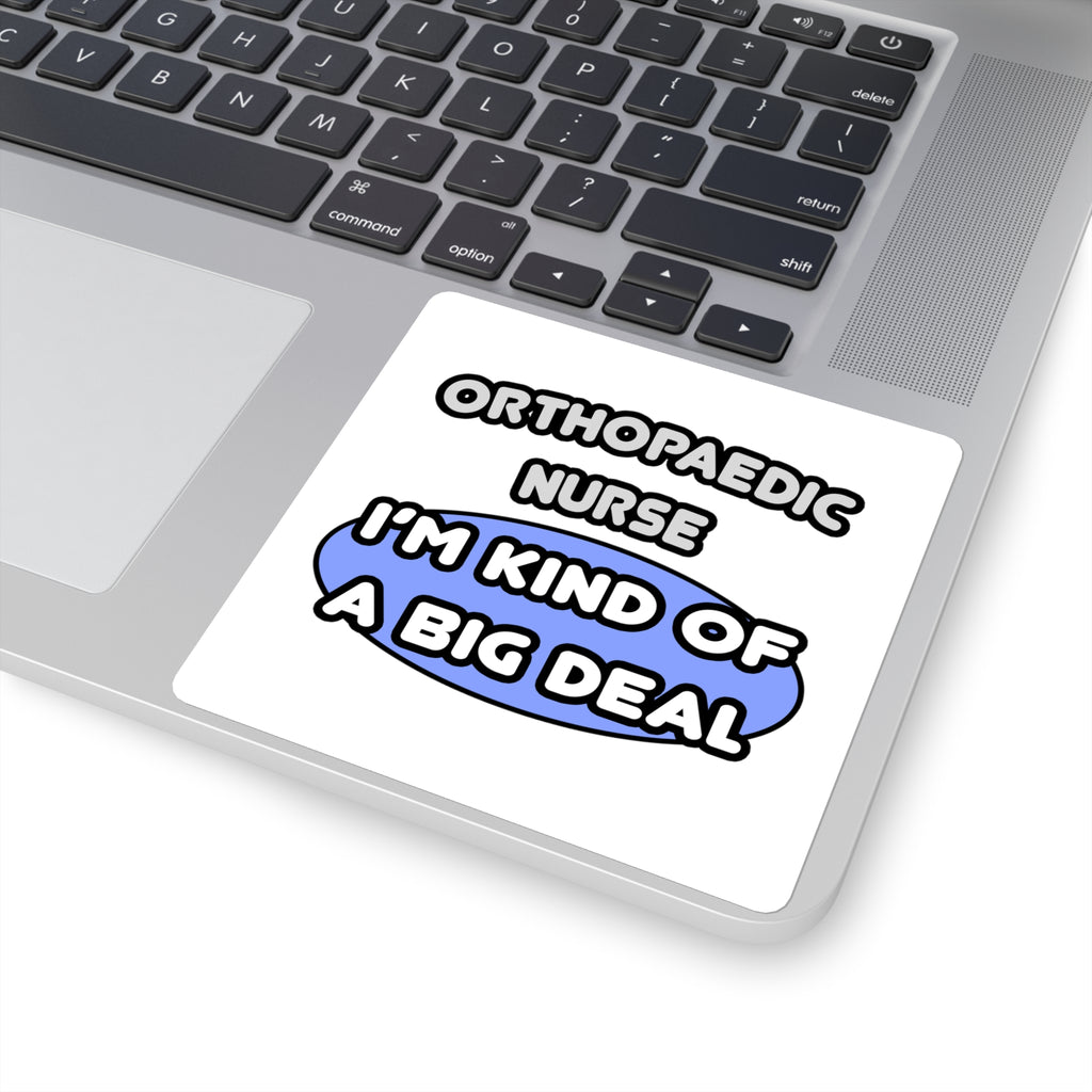 Orthopaedic Nurse ... I'm Kind of a Big Deal - Square Stickers