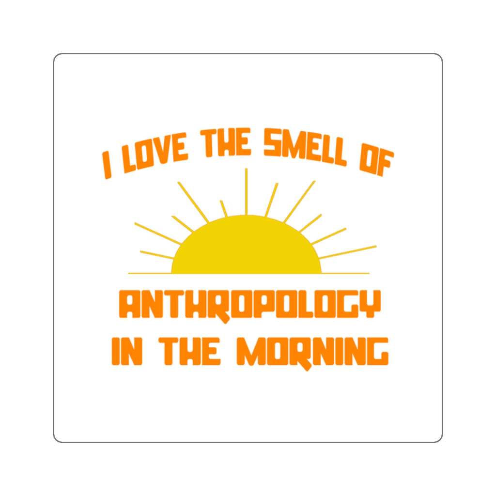 Smell of Anthropology in the Morning - Square Stickers
