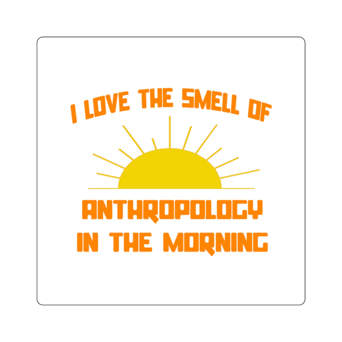 Smell of Anthropology in the Morning - Square Stickers
