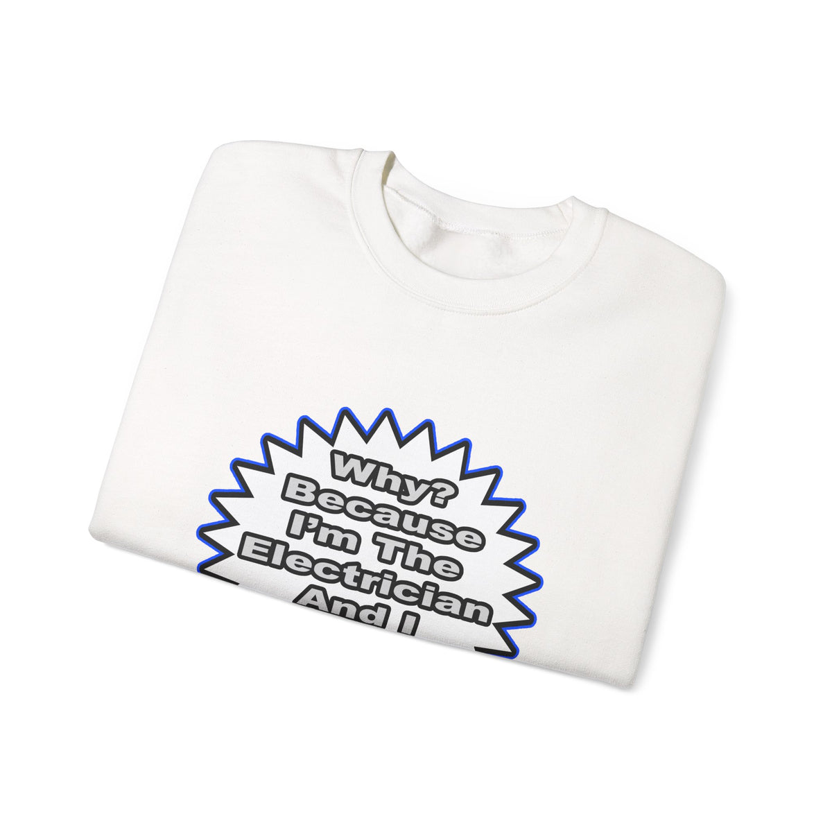 Electrician...Because I Said So - Unisex Heavy Blend™ Crewneck Sweatshirt