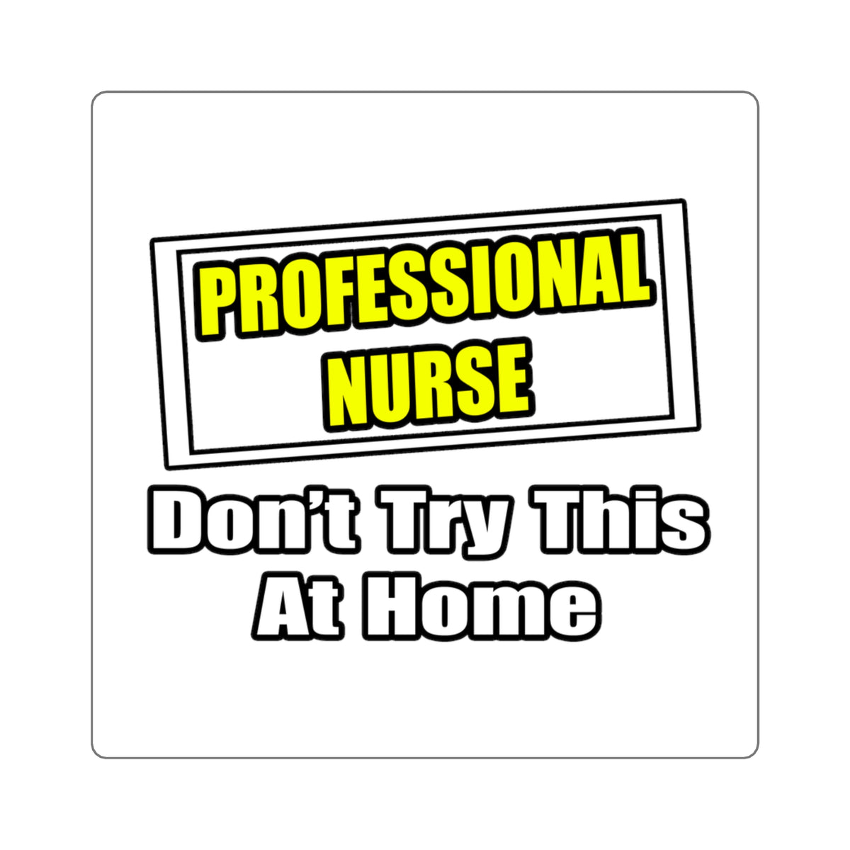 Professional Nurse...Don't Try This At Home - Square Stickers