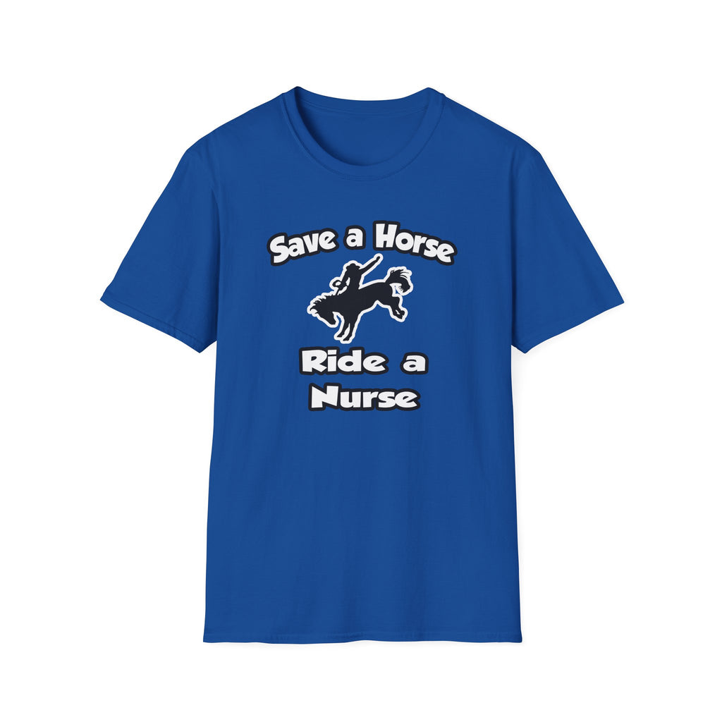 Save a Horse .. Ride a Nurse - Unisex Softstyle T-Shirt