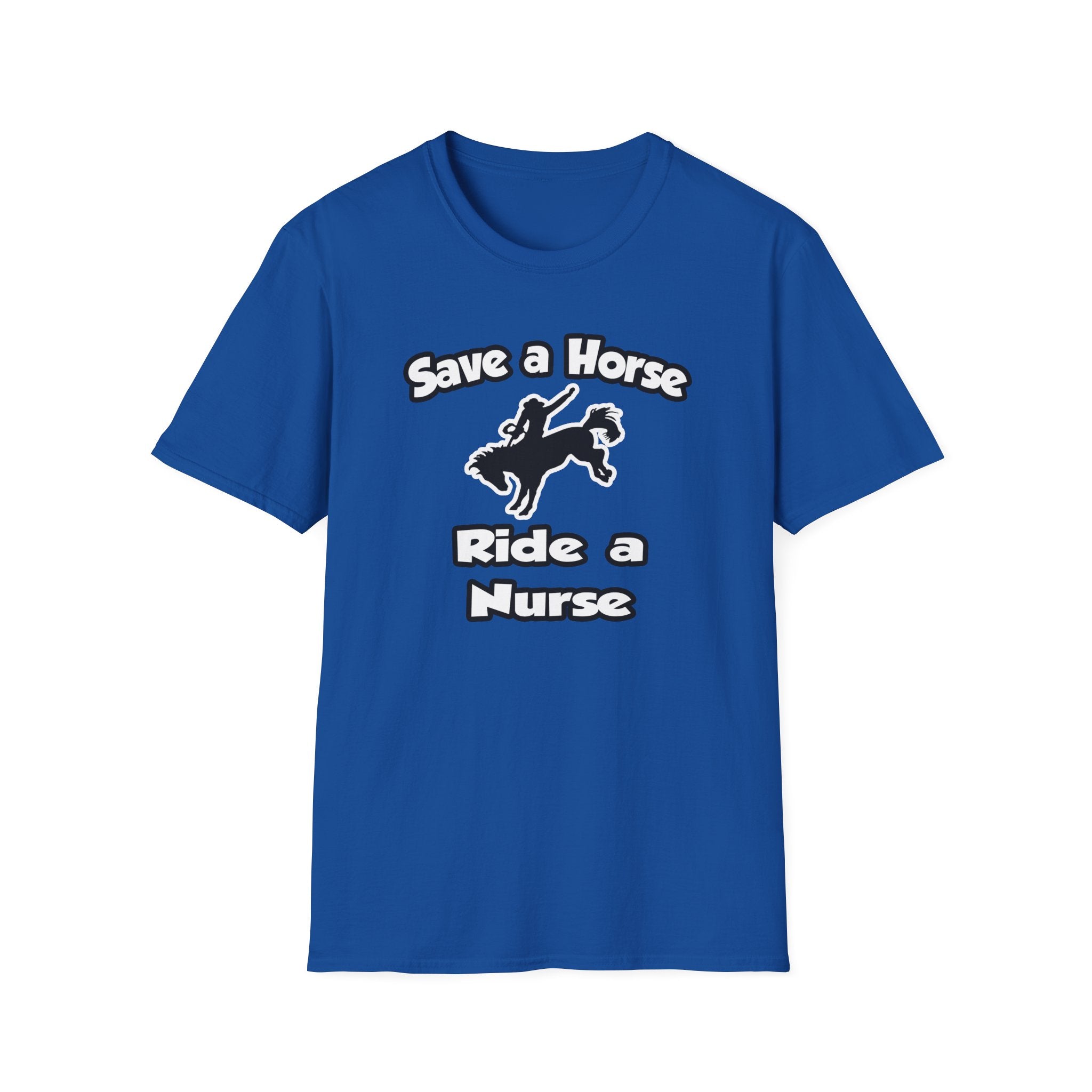 Save a Horse .. Ride a Nurse - Unisex Softstyle T-Shirt
