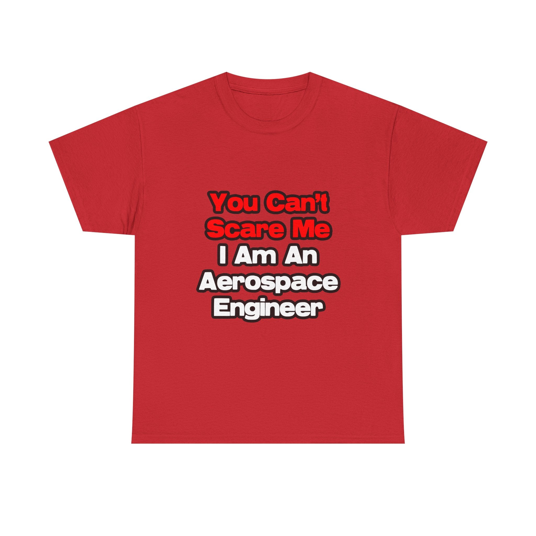 You Can't Scare Me...Aerospace Engineer - Unisex Heavy Cotton Tee