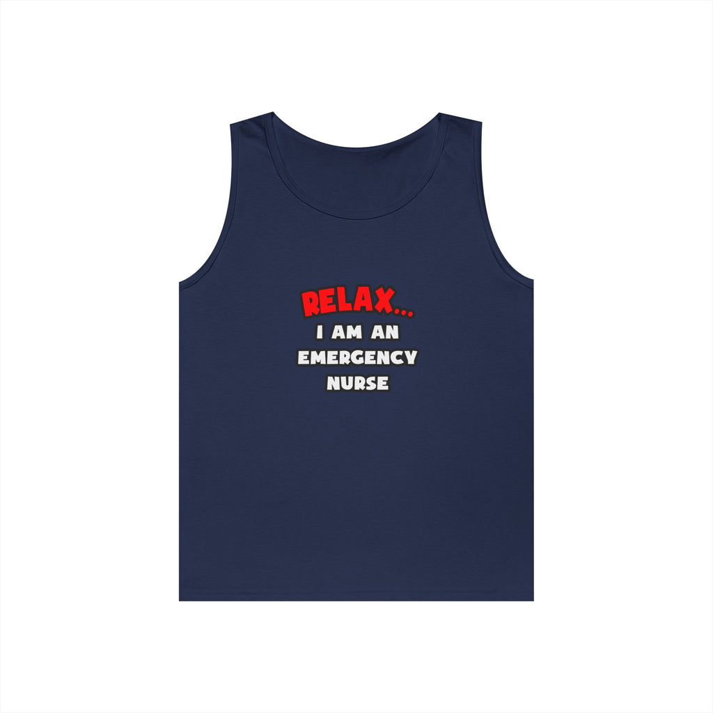 Relax ... I Am An Emergency Nurse - Unisex Heavy Cotton Tank Top