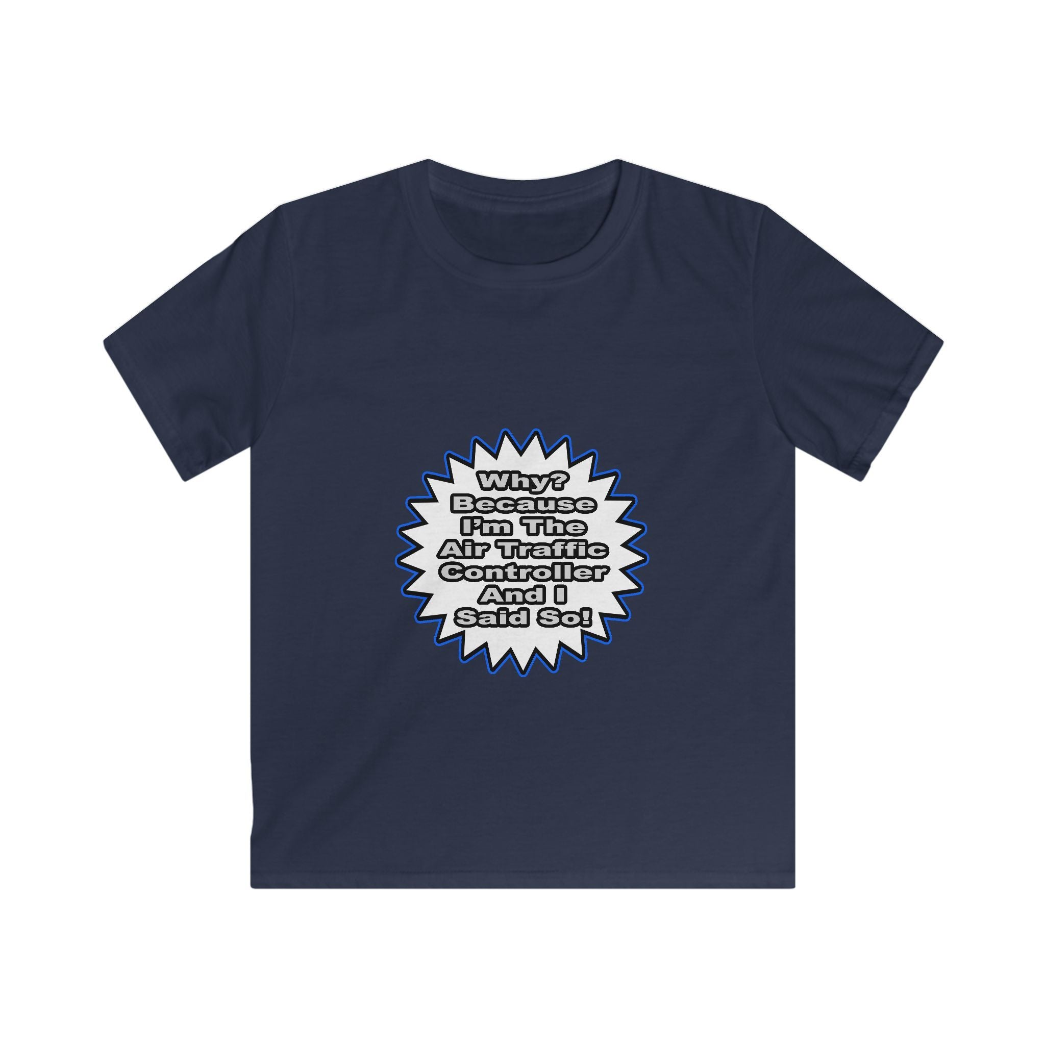 Air Traffic Controller...Because I Said So - Kids Softstyle Tee