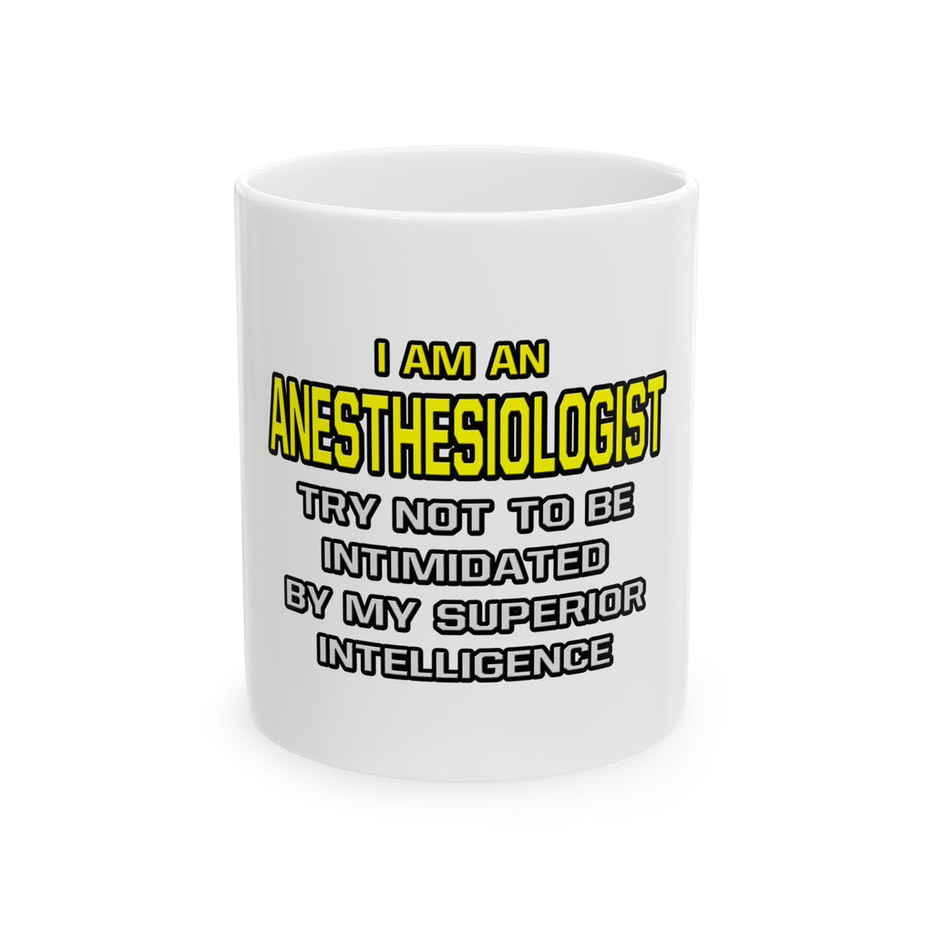 Anesthesiologist...Superior Intelligence - Ceramic Mug, (11oz, 15oz)