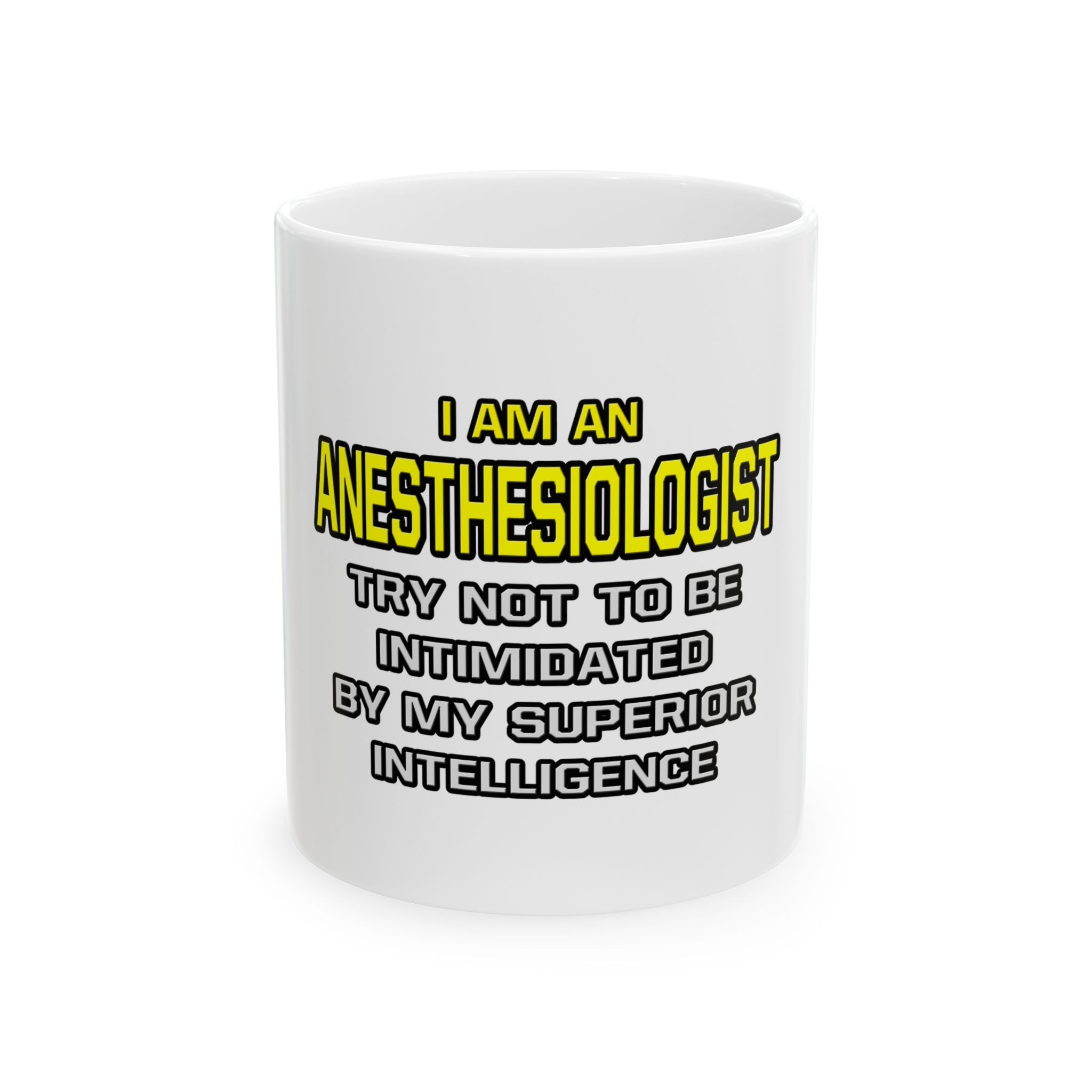 Anesthesiologist...Superior Intelligence - Ceramic Mug, (11oz, 15oz)