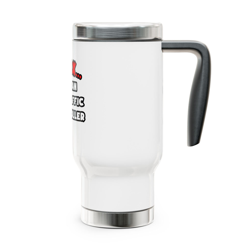 Relax ... I Am An Air Traffic Controller - Stainless Steel Travel Mug with Handle, 14oz
