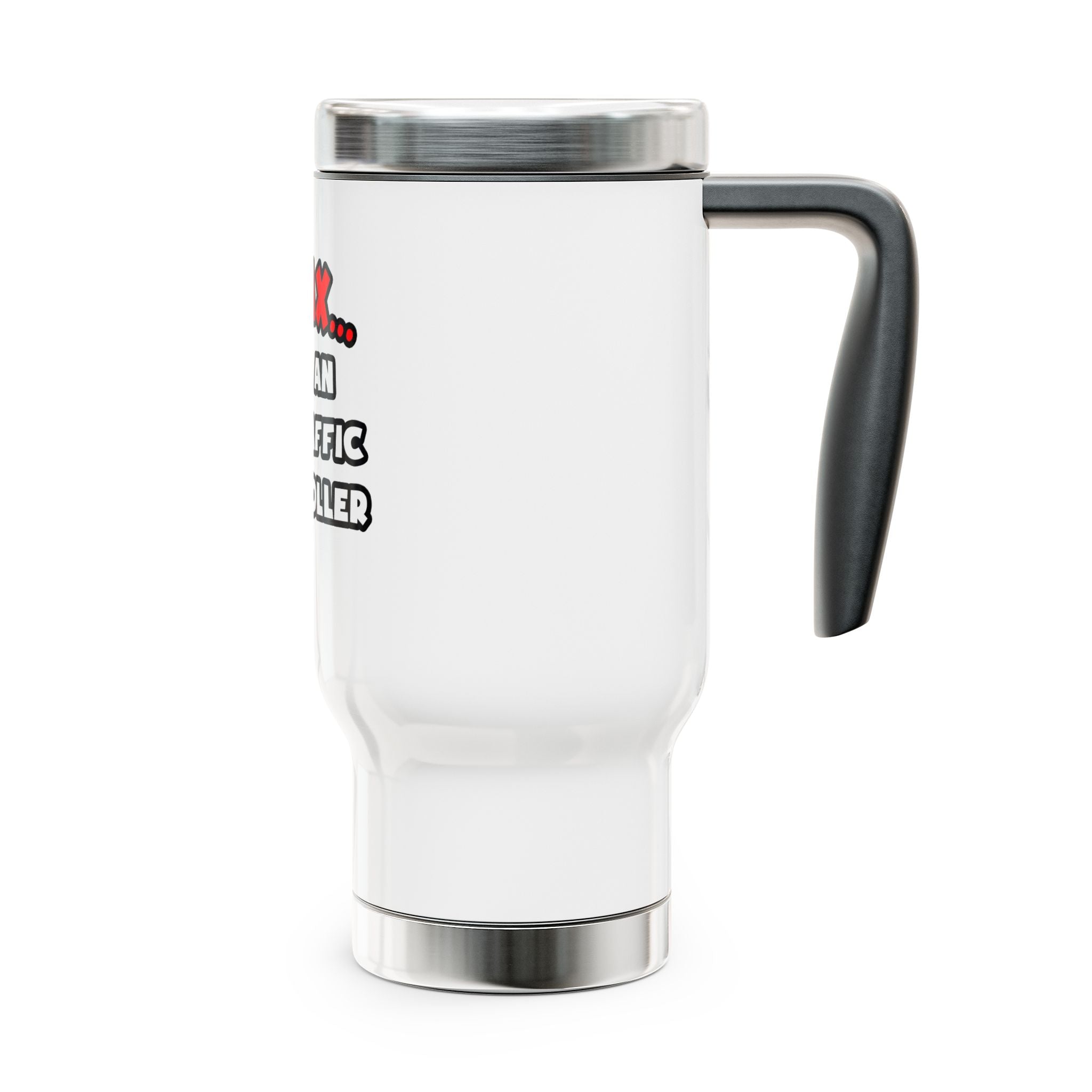Relax ... I Am An Air Traffic Controller - Stainless Steel Travel Mug with Handle, 14oz