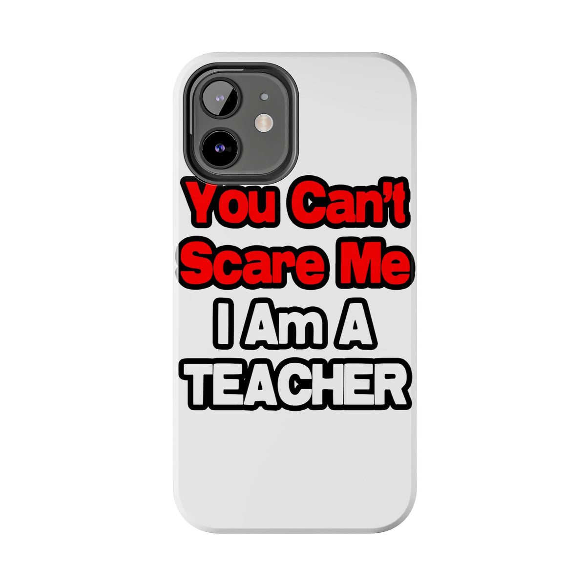 You Can't Scare Me...Teacher - Tough Phone Cases