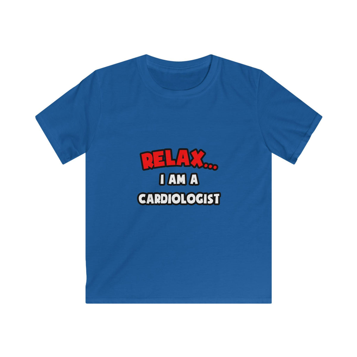 Relax ... I Am a Cardiologist - Kids Softstyle Tee