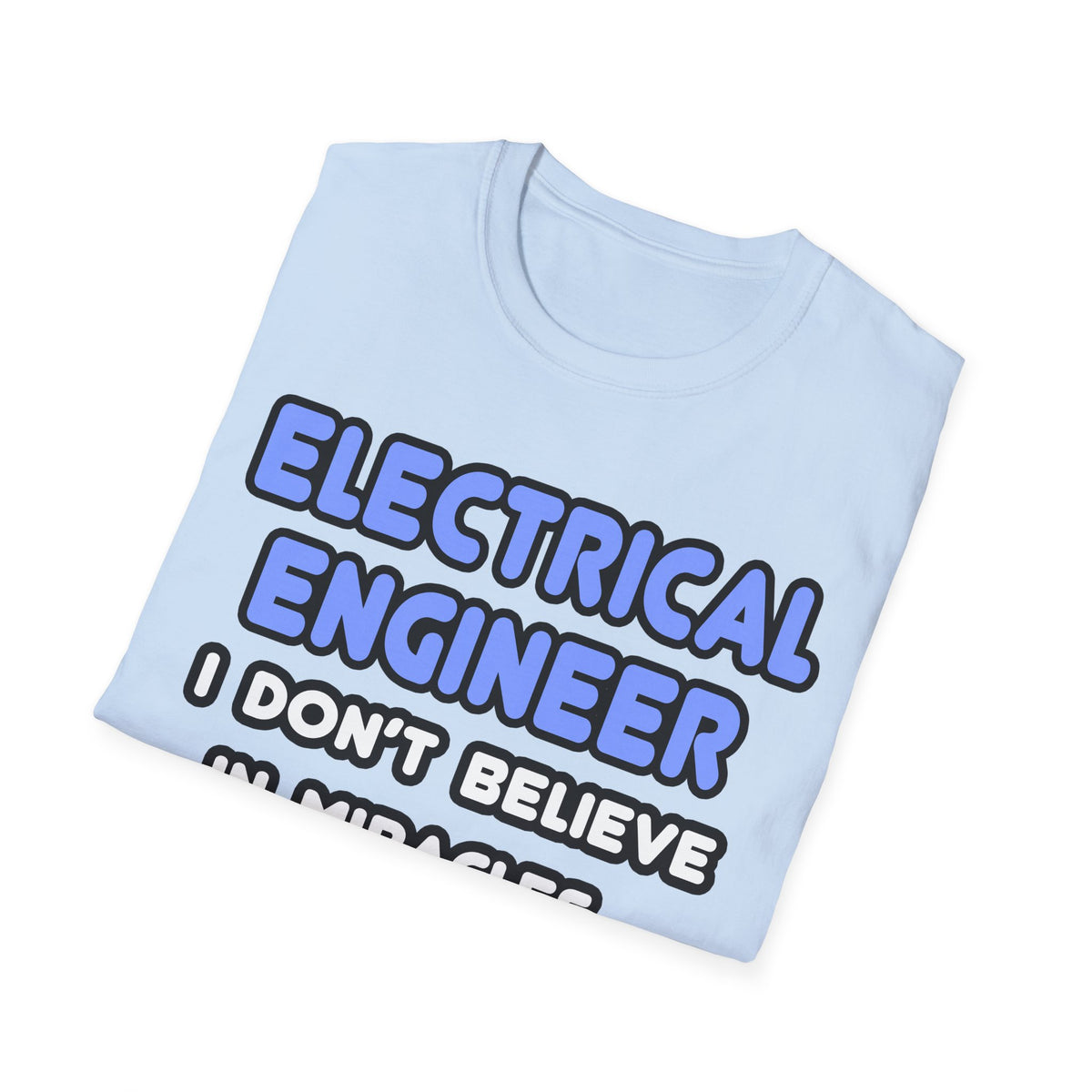 Miracles and Electrical Engineers - Unisex Softstyle T-Shirt