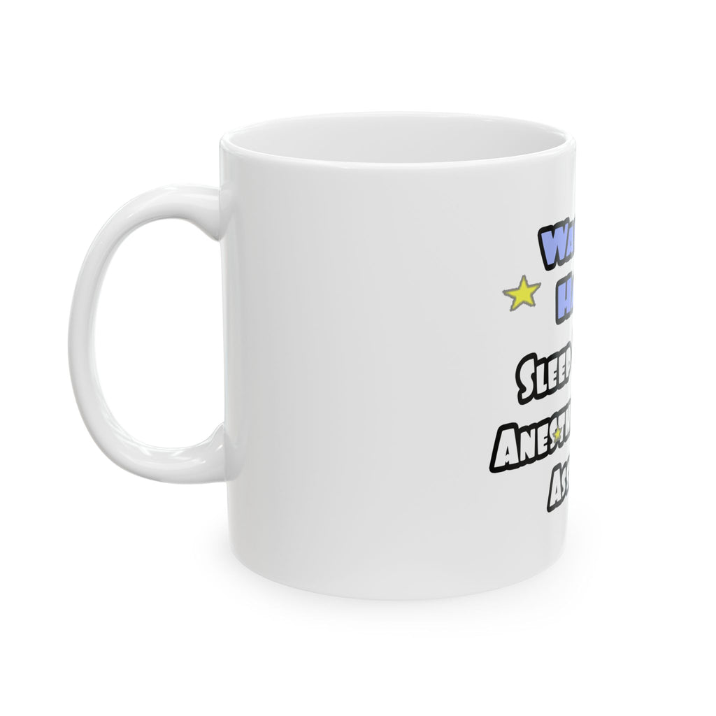 Wake Up Happy .. Sleep With Anesthesiologist Asst - Ceramic Mug, (11oz, 15oz)