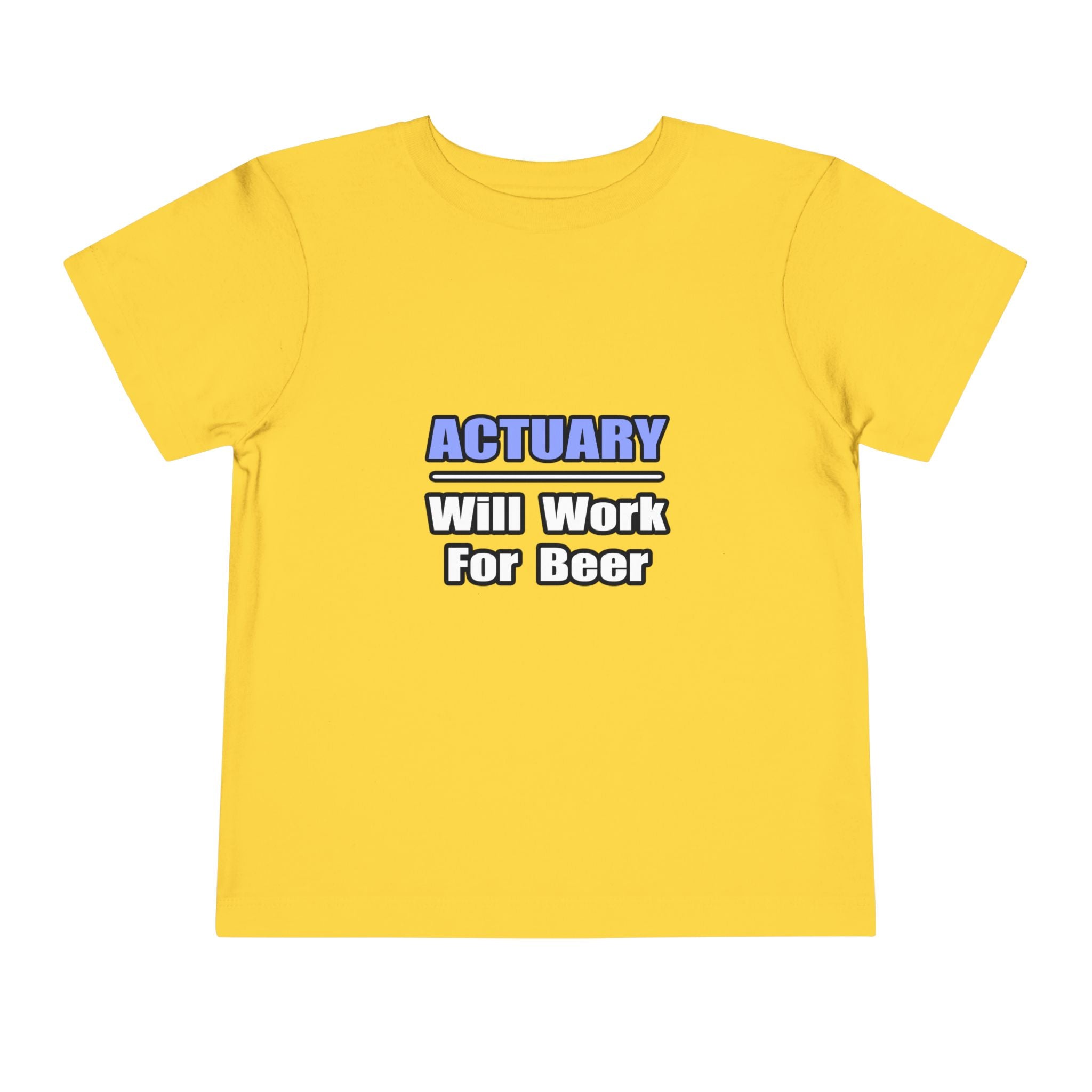 Actuary...Will Work For Beer - Toddler Short Sleeve Tee
