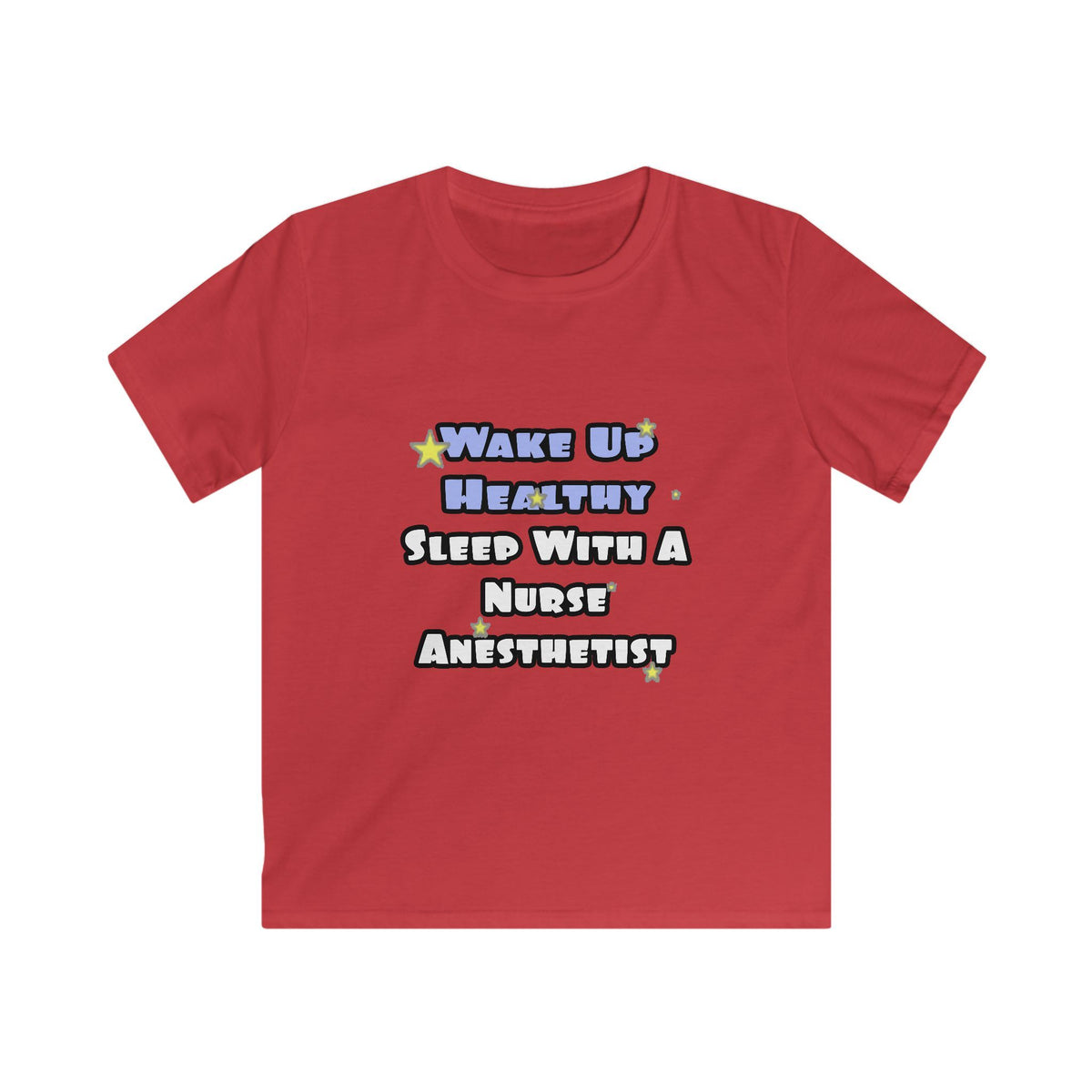 Wake Up Healthy...Sleep With a Nurse Anesthetist - Kids Softstyle Tee