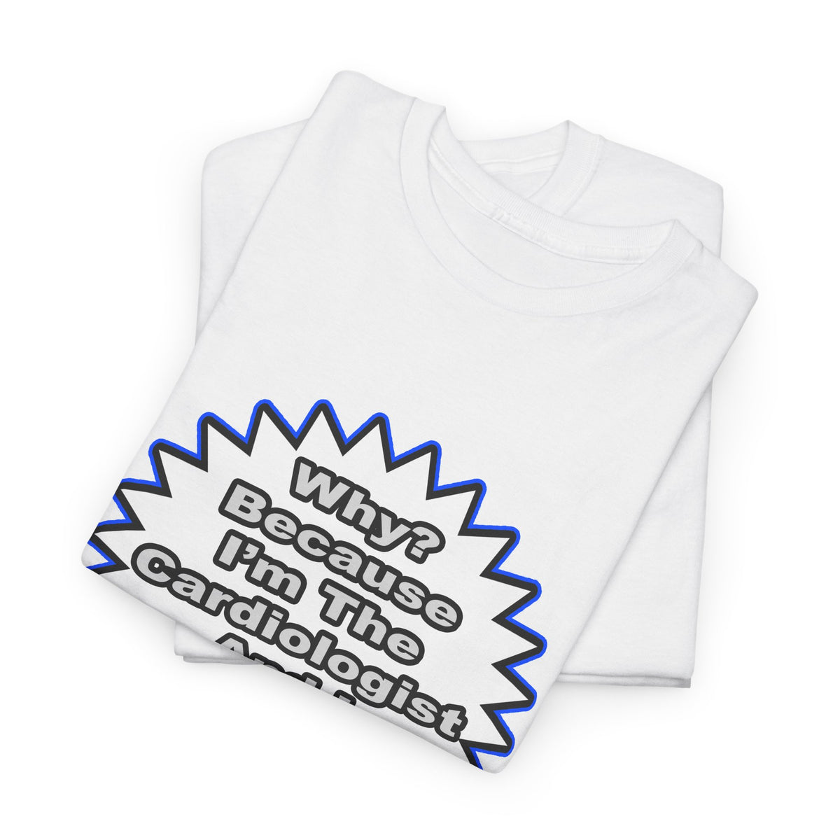 Cardiologist...Because I Said So - Unisex Heavy Cotton Tee
