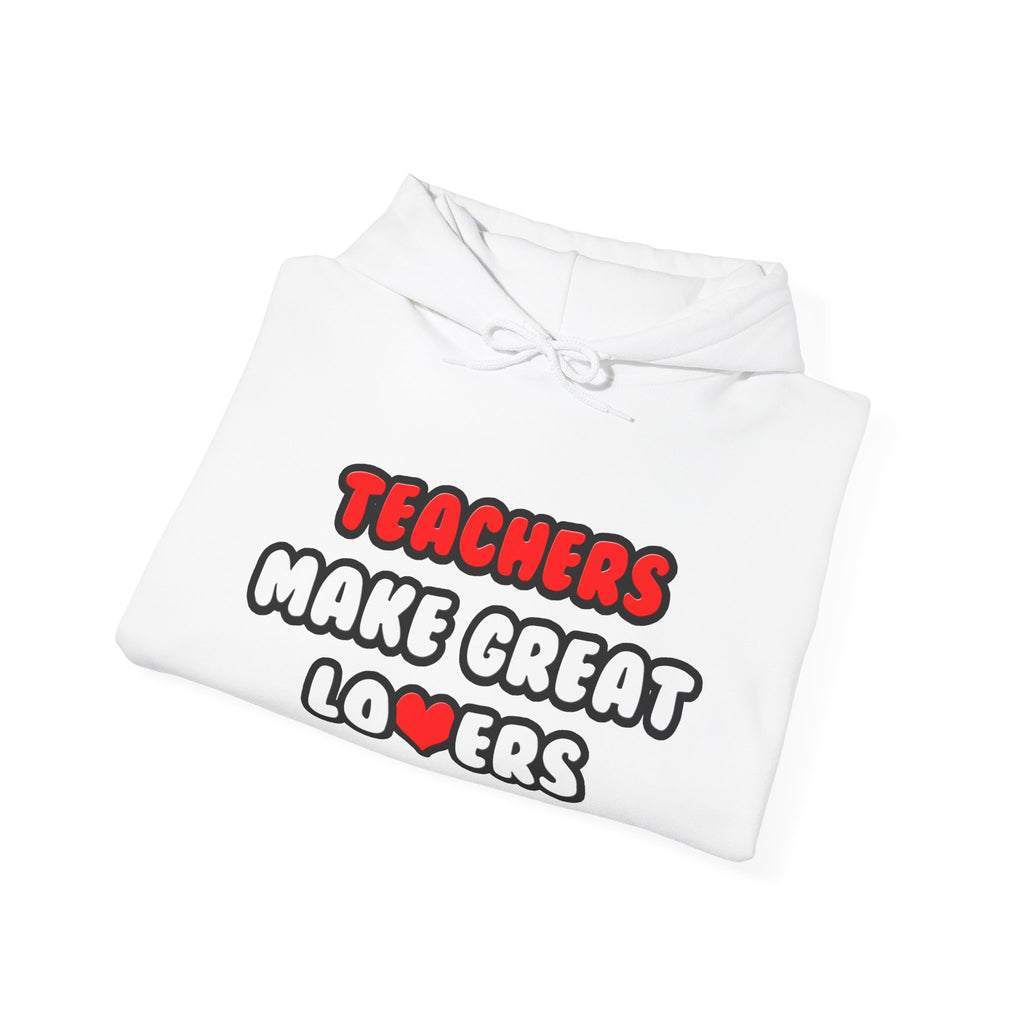 Teachers Make Great Lovers - Unisex Heavy Blend™ Hooded Sweatshirt