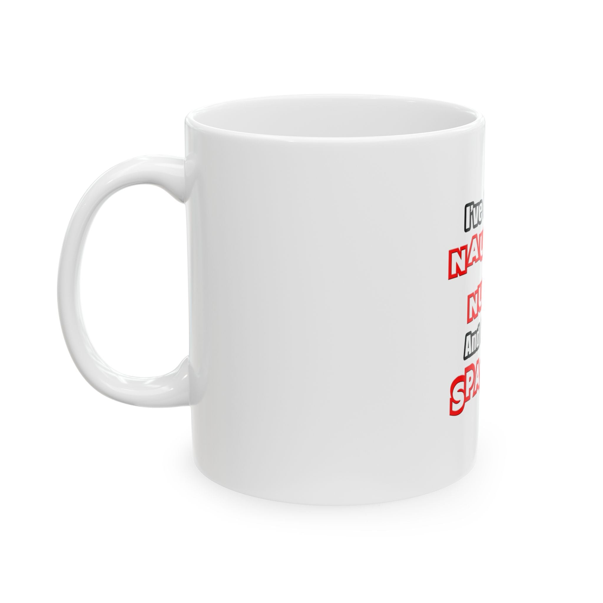 Naughty Nurse...Need a Spanking - Ceramic Mug, (11oz, 15oz)
