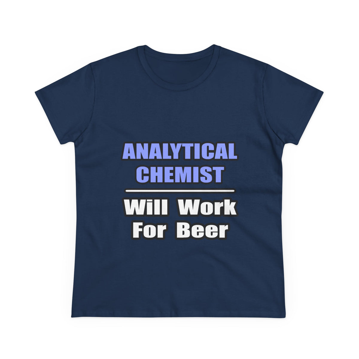 Analytical Chemist...Will Work For Beer - Women's Midweight Cotton Tee