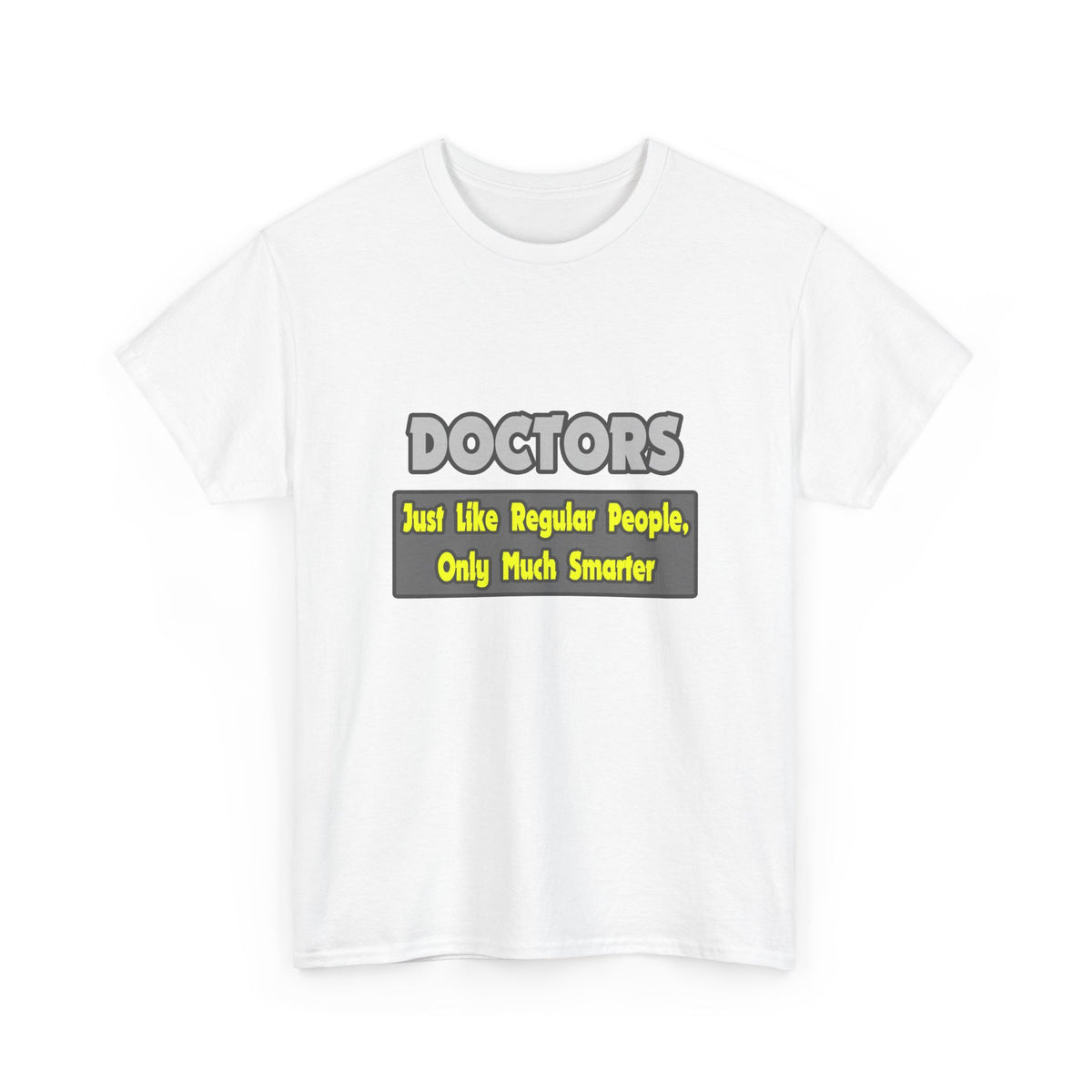 Doctors...Smarter - Unisex Heavy Cotton Tee