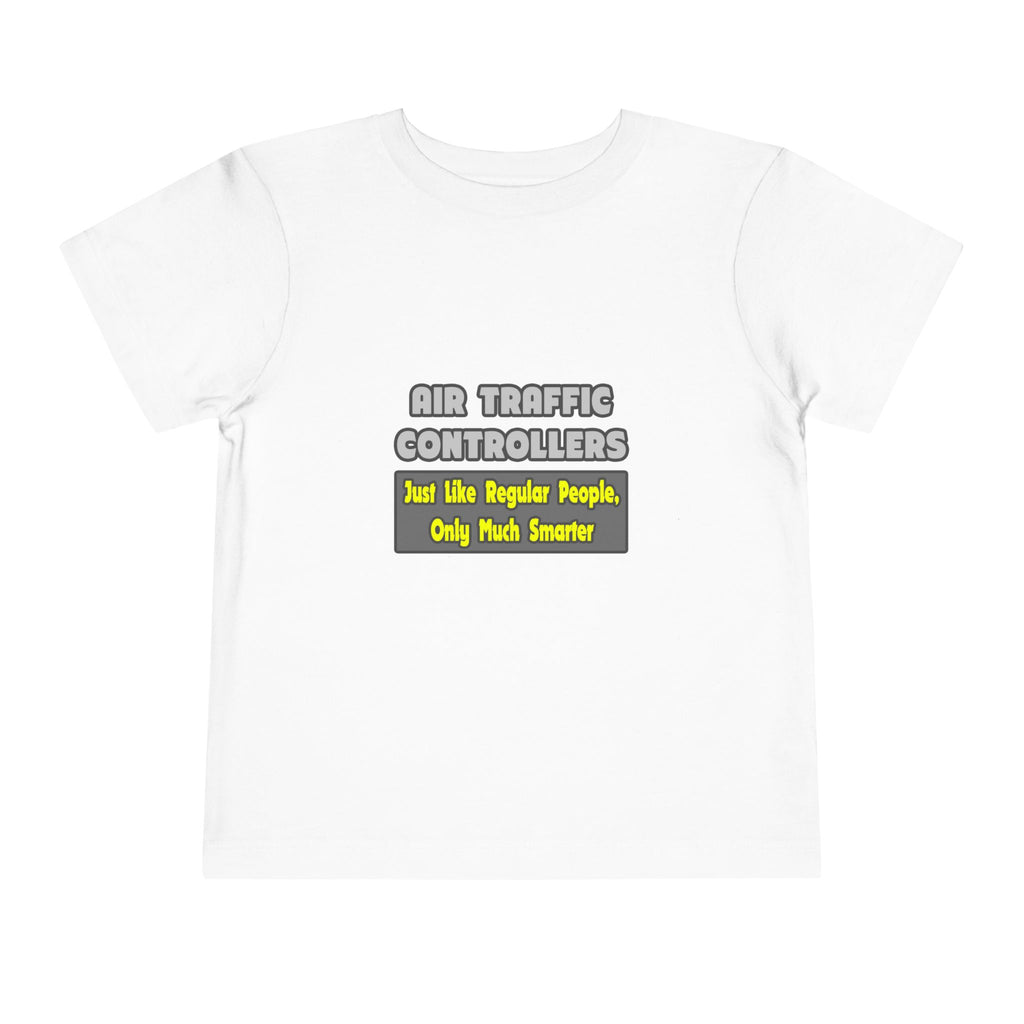 Air Traffic Controllers...Smarter - Toddler Short Sleeve Tee