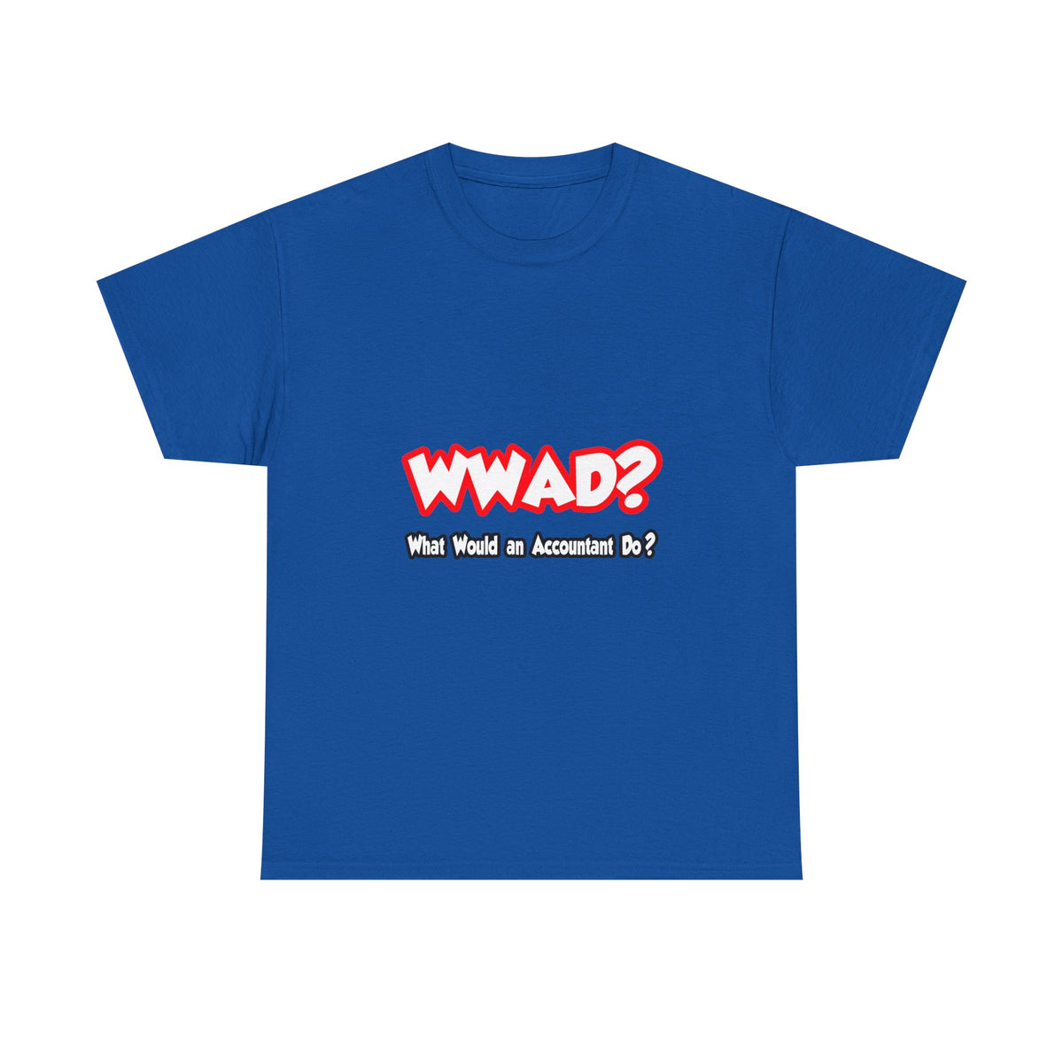 WWAD...What Would an Accountant Do - Unisex Heavy Cotton Tee