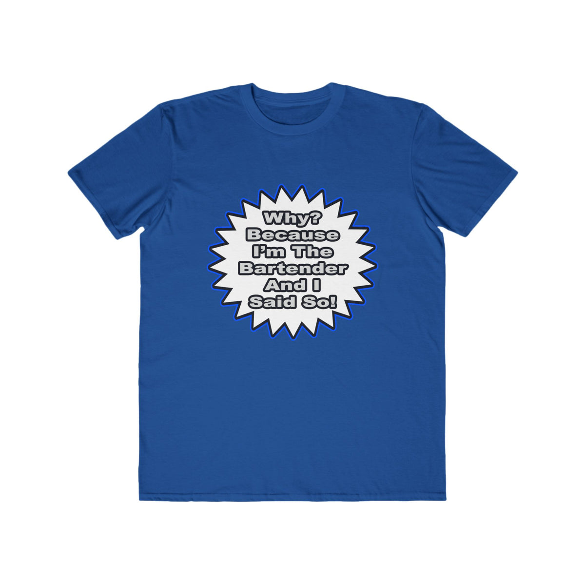 Bartender...Because I Said So - Men's Lightweight Fashion Tee