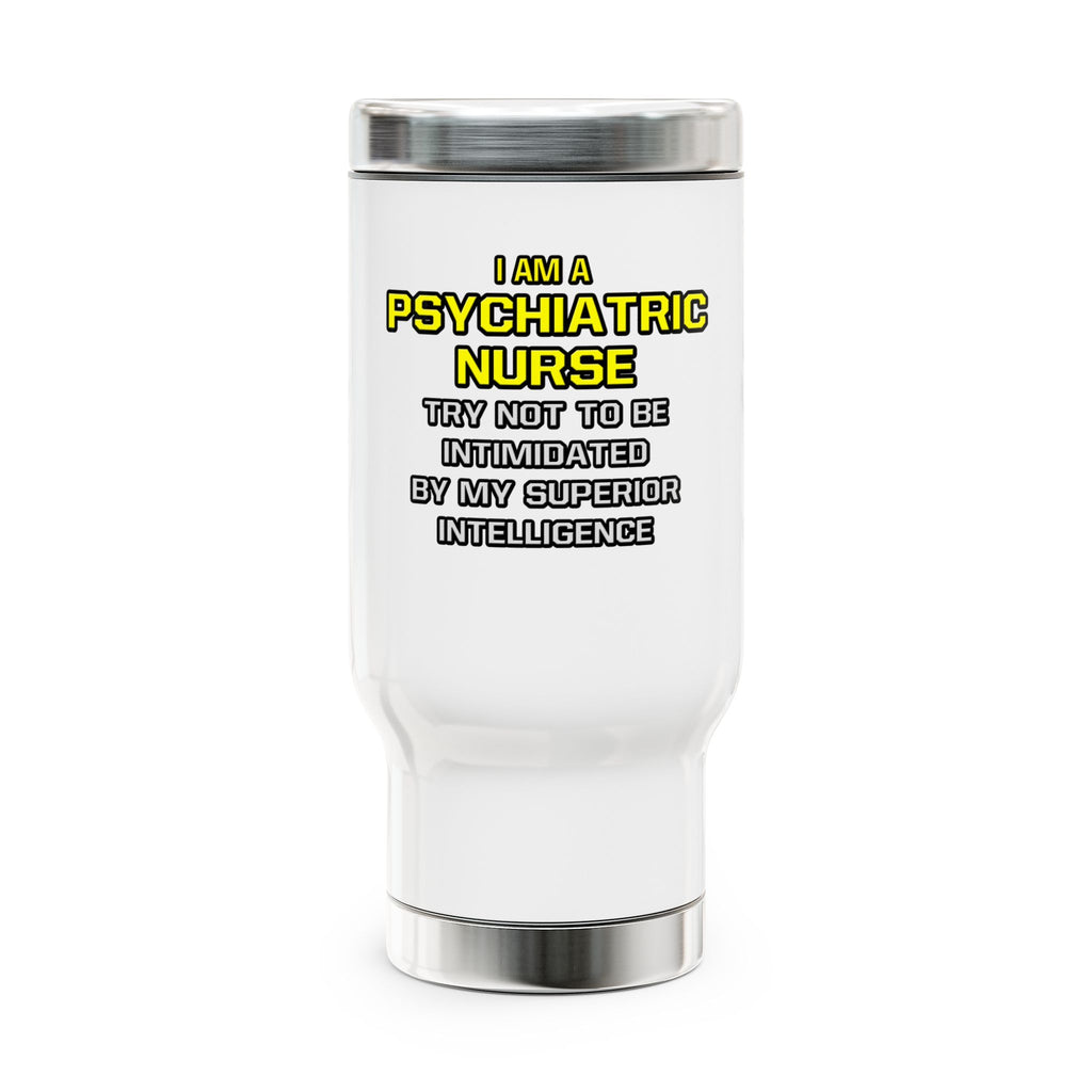 Psychiatric Nurse..Superior Intelligence - Stainless Steel Travel Mug with Handle, 14oz