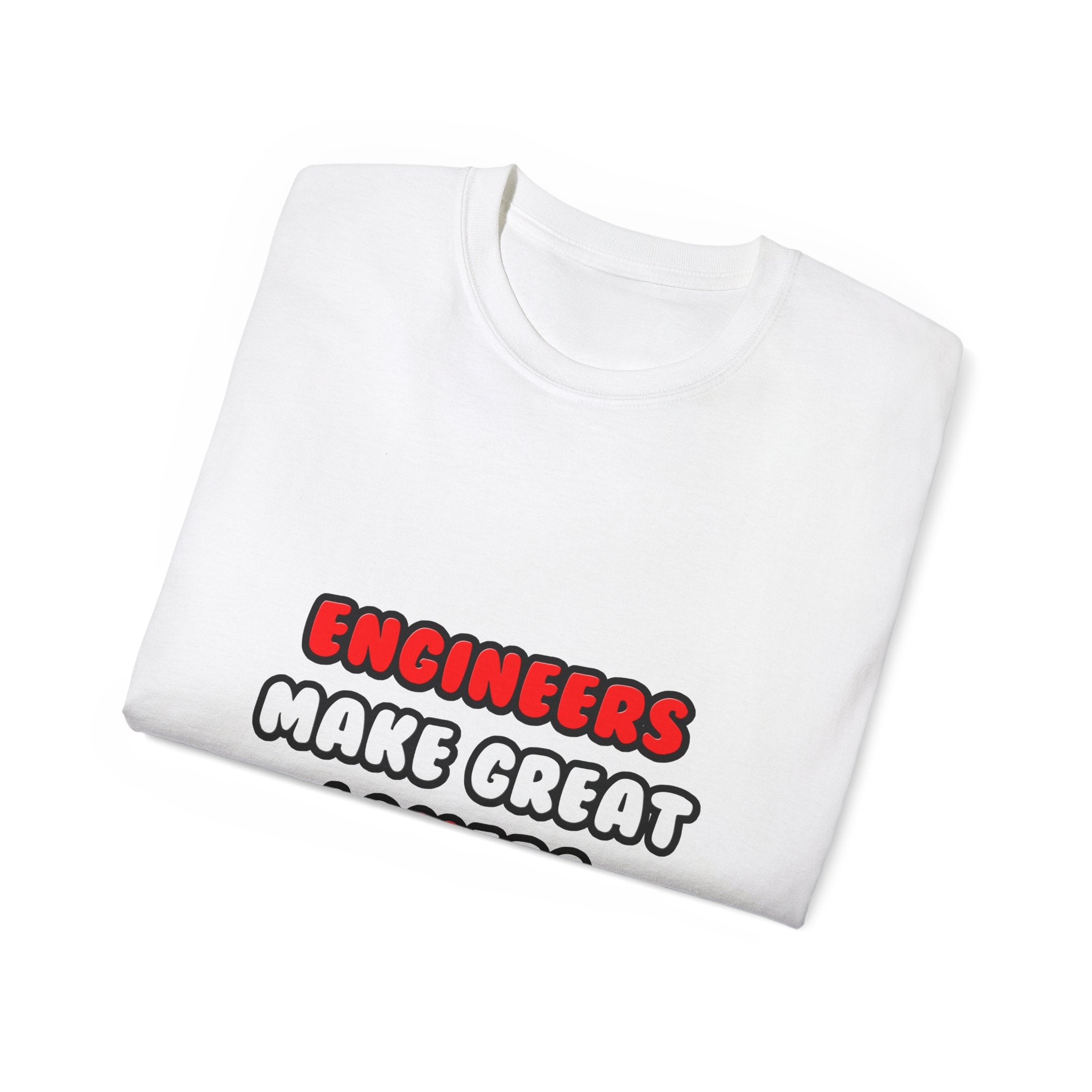 Engineers Make Great Lovers - Unisex Ultra Cotton Tee