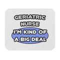 Geriatric Nurse ... I'm Kind of a Big Deal - Mouse Pad (Rectangle)