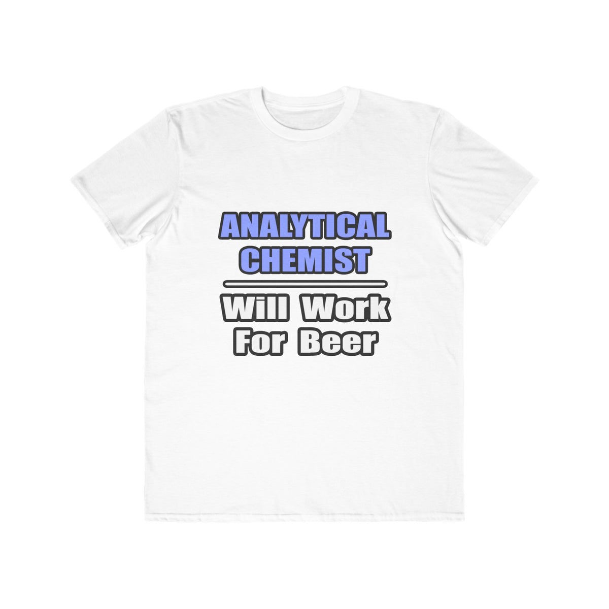 Analytical Chemist...Will Work For Beer - Men's Lightweight Fashion Tee