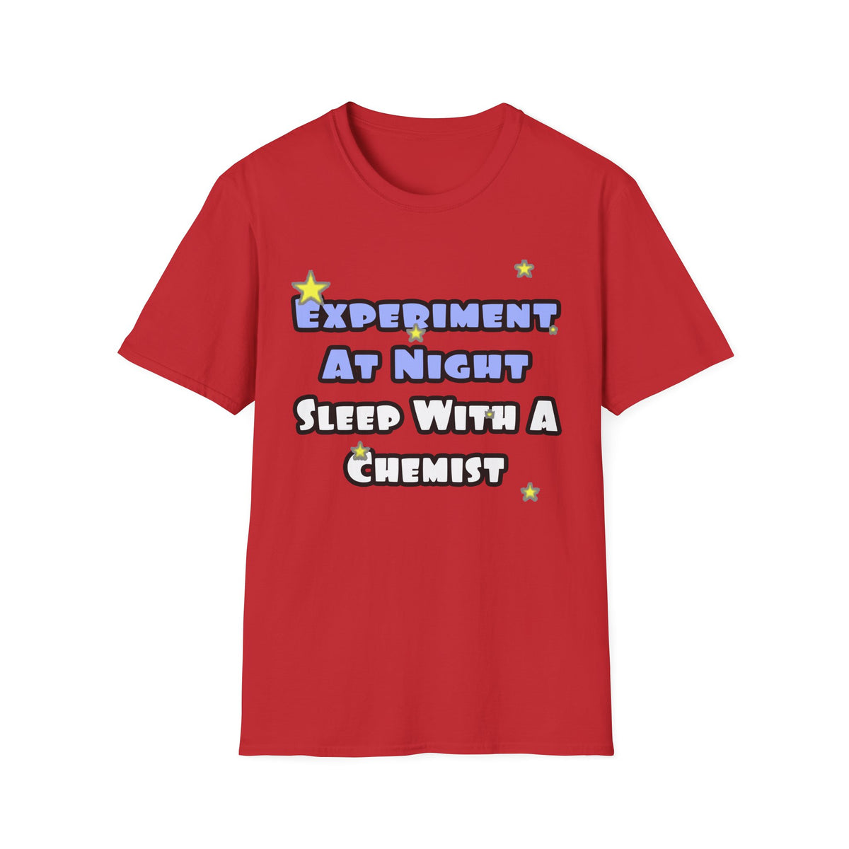 Experiment At Night...Sleep With a Chemist - Unisex Softstyle T-Shirt