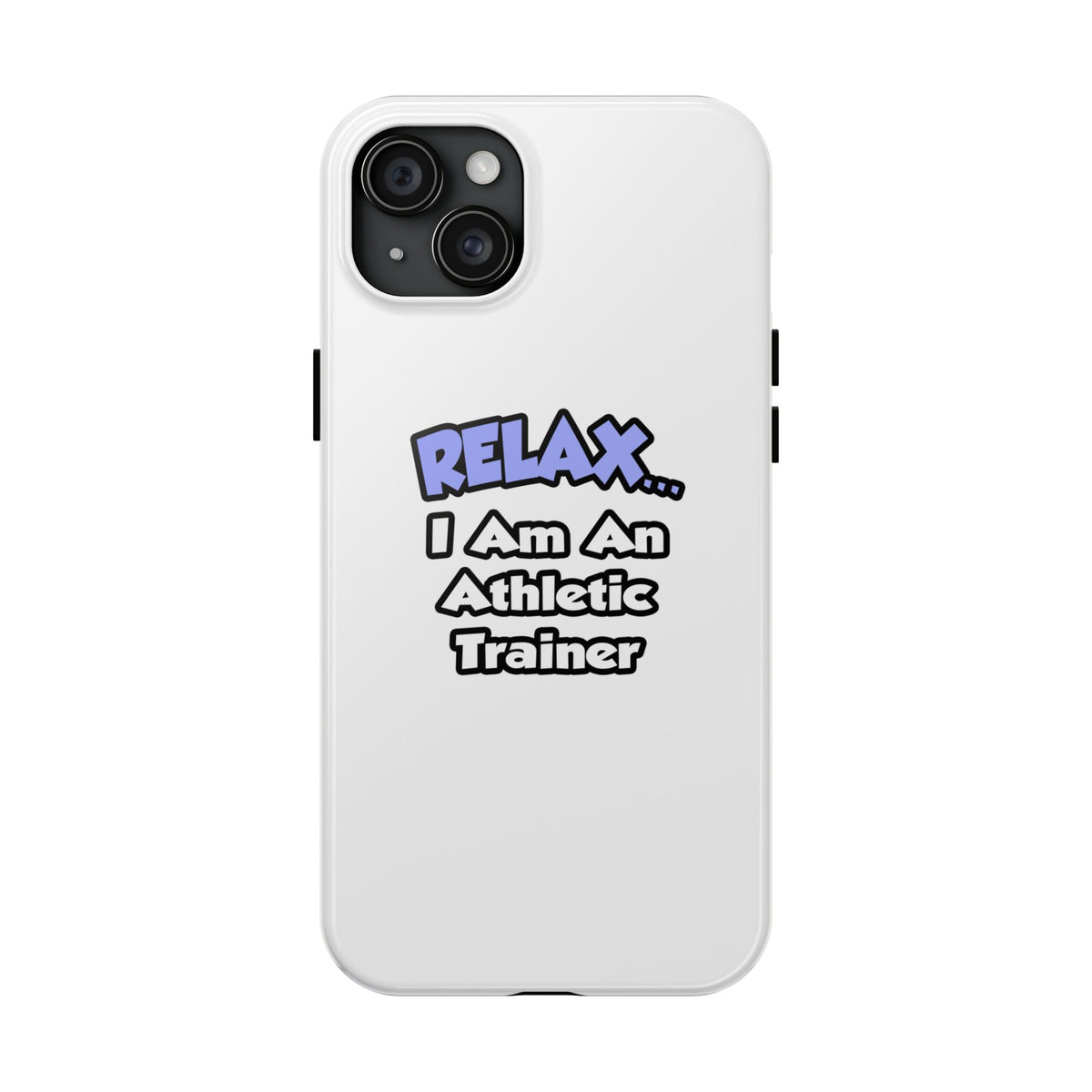 Relax ... I am an Athletic Trainer - Tough Phone Cases