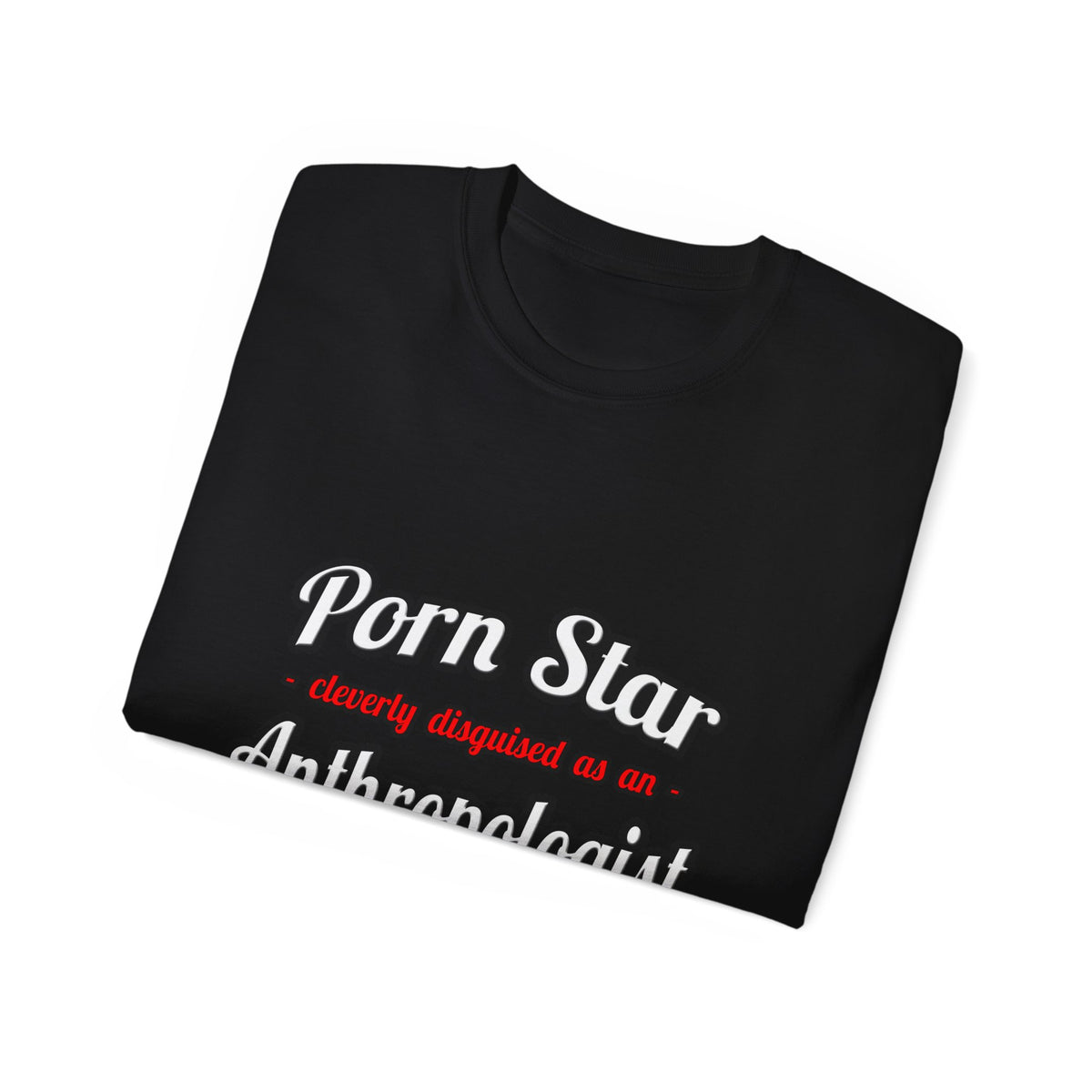 Porn Star...Anthropologist - Unisex Ultra Cotton Tee