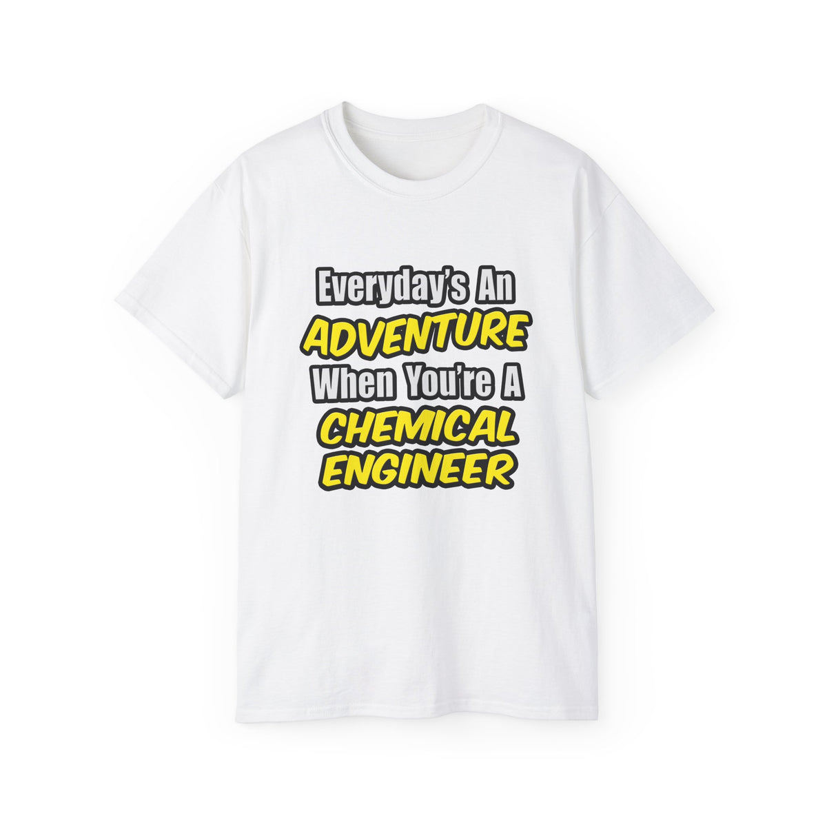 Everyday's An Adventure...Chemical Engineer - Unisex Ultra Cotton Tee