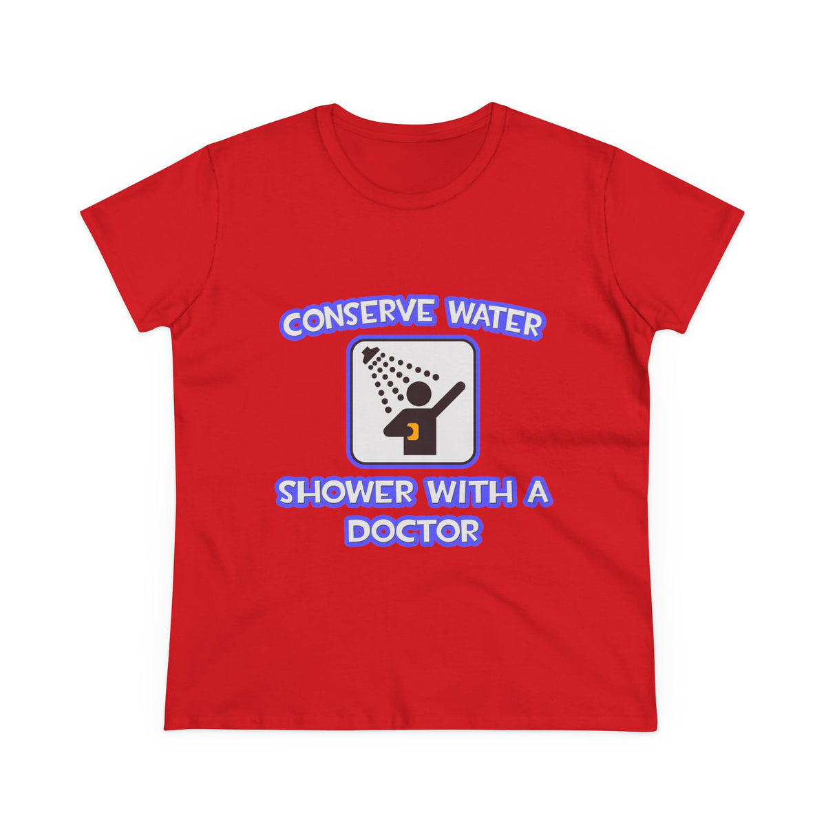 Conserve Water .. Shower With a Doctor - Women's Midweight Cotton Tee