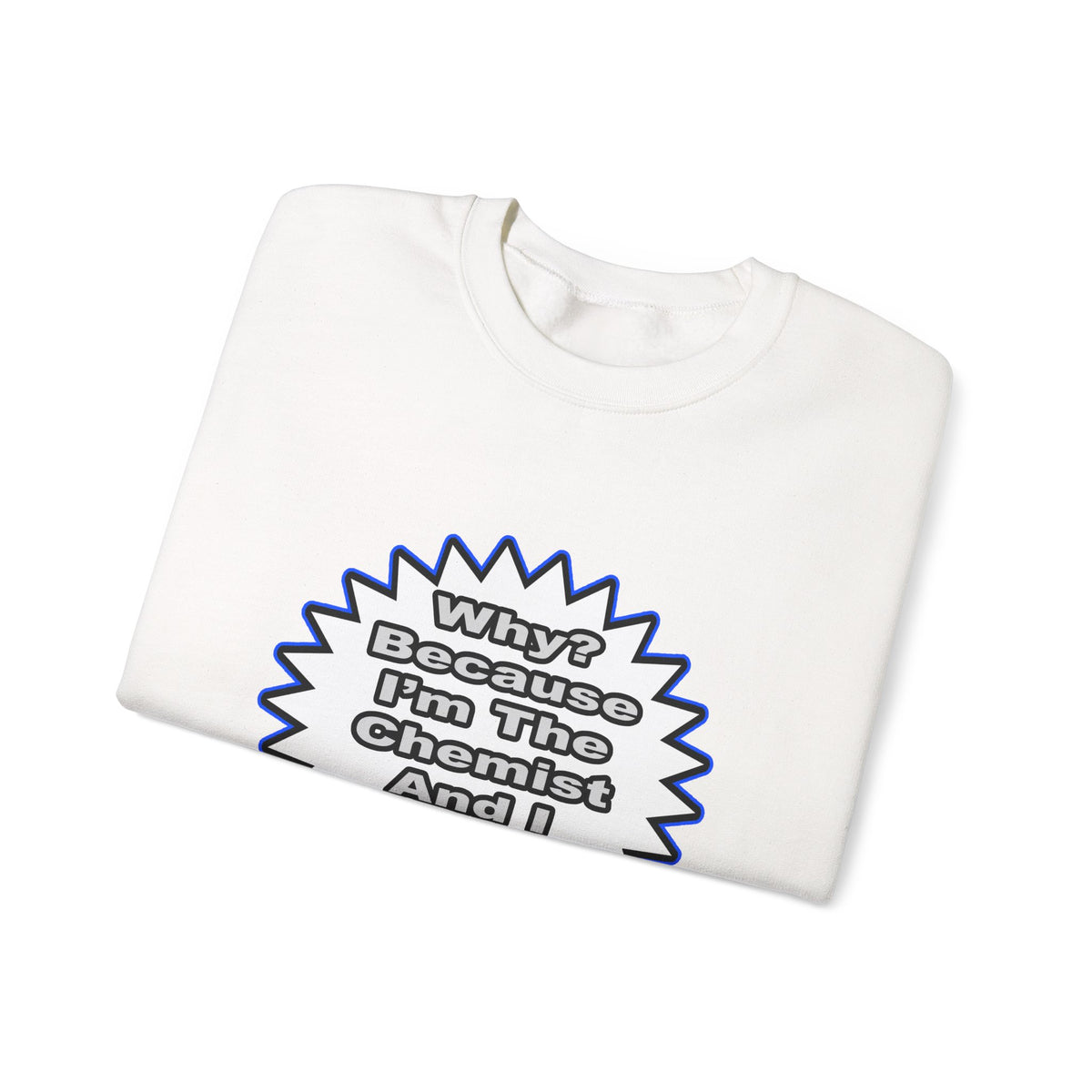 Chemist...Because I Said So - Unisex Heavy Blend™ Crewneck Sweatshirt