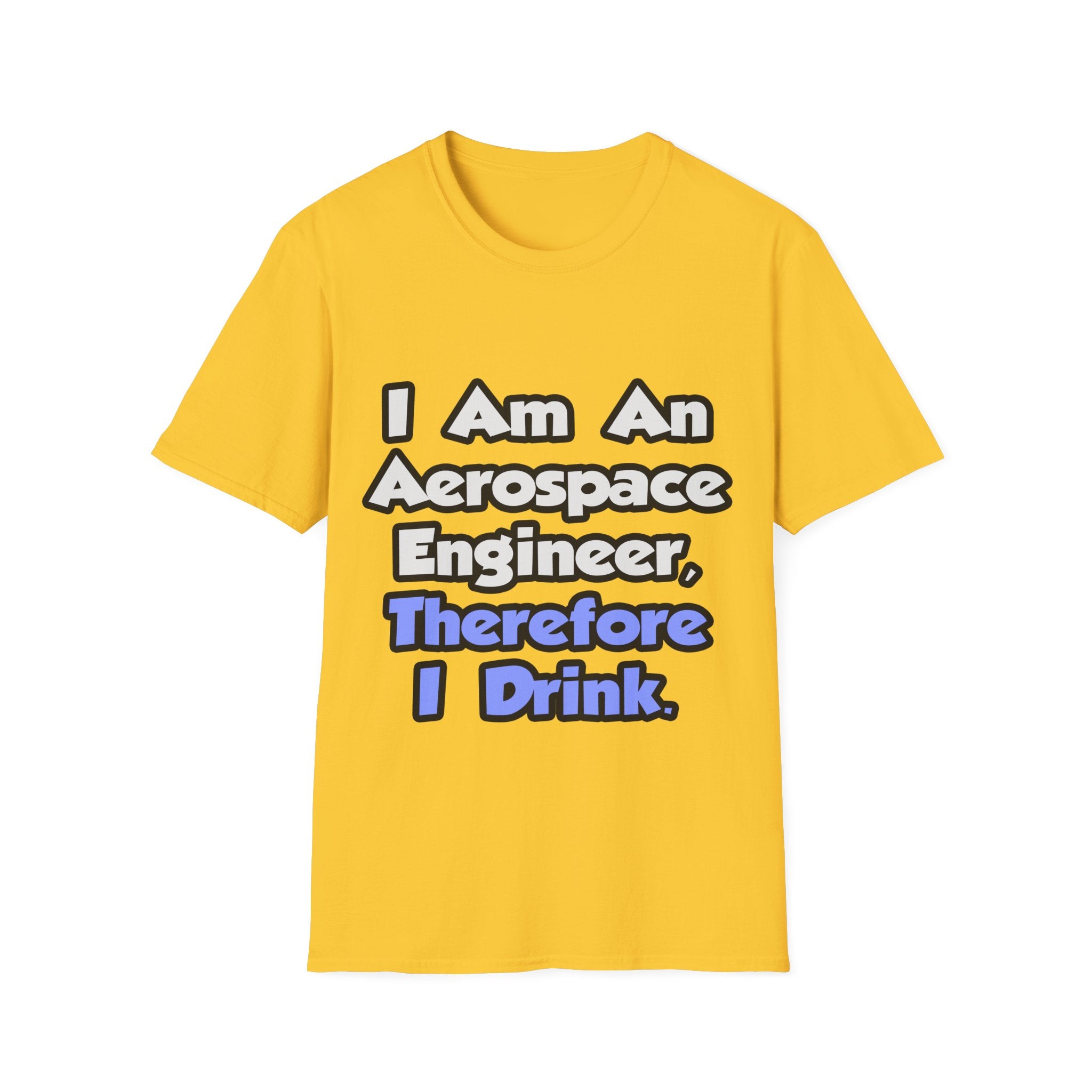 I Am An Aerospace Engineer, Therefore I Drink - Unisex Softstyle T-Shirt