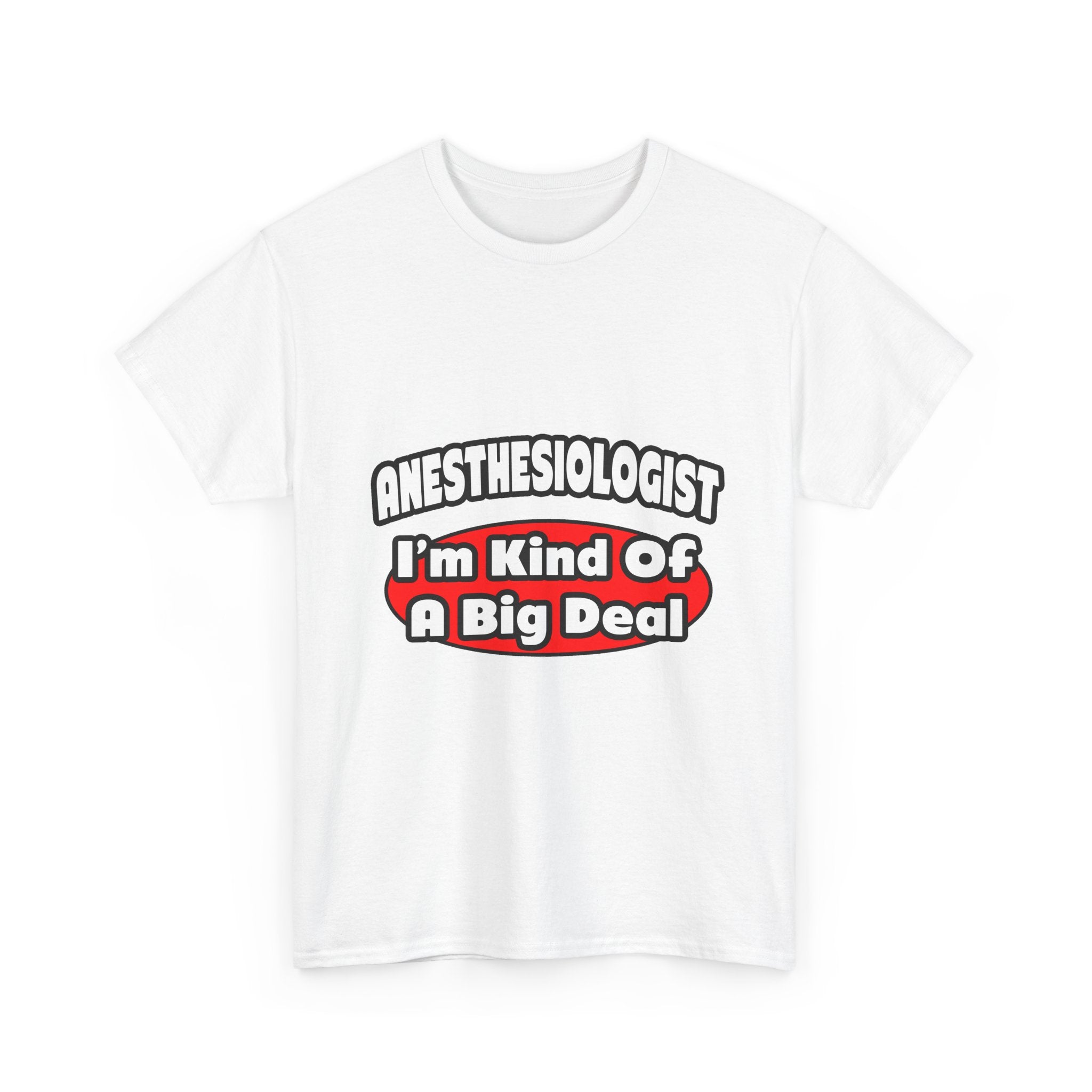 Anesthesiologist...Big Deal - Unisex Heavy Cotton Tee