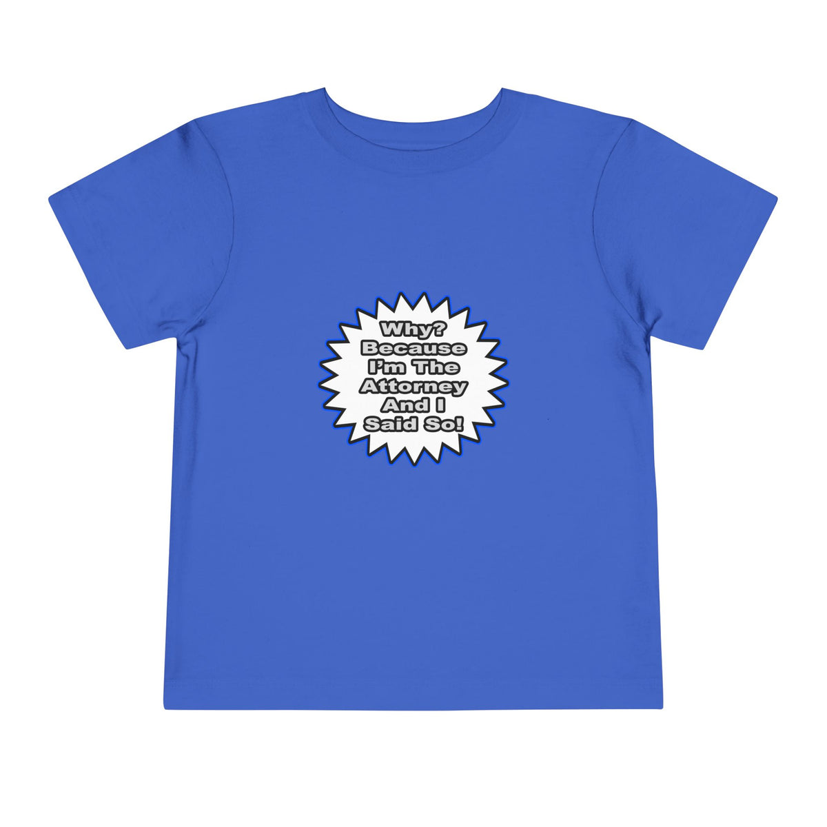Attorney...Because I Said So - Toddler Short Sleeve Tee
