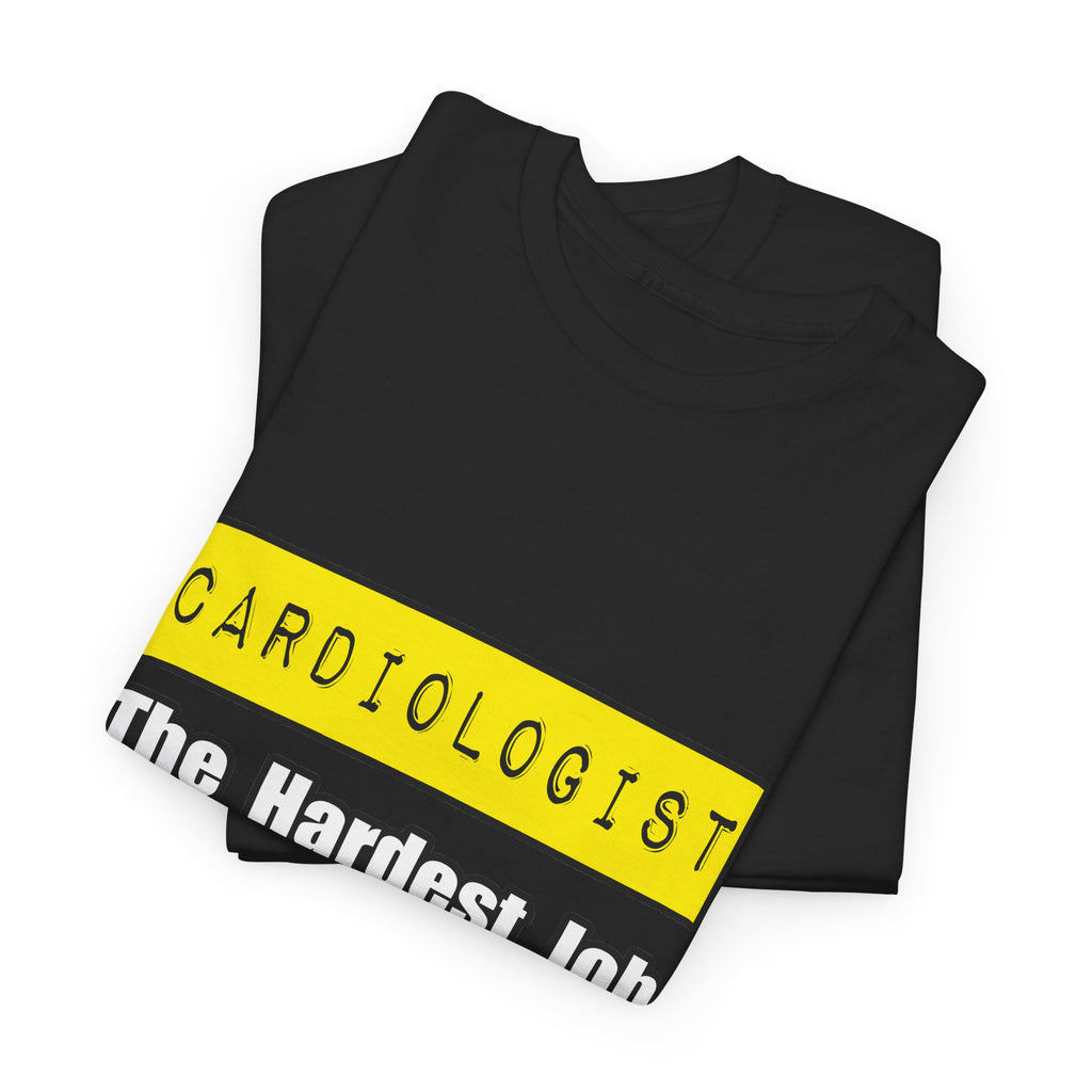 Cardiologist...Hardest Job You'll Ever Love - Unisex Heavy Cotton Tee