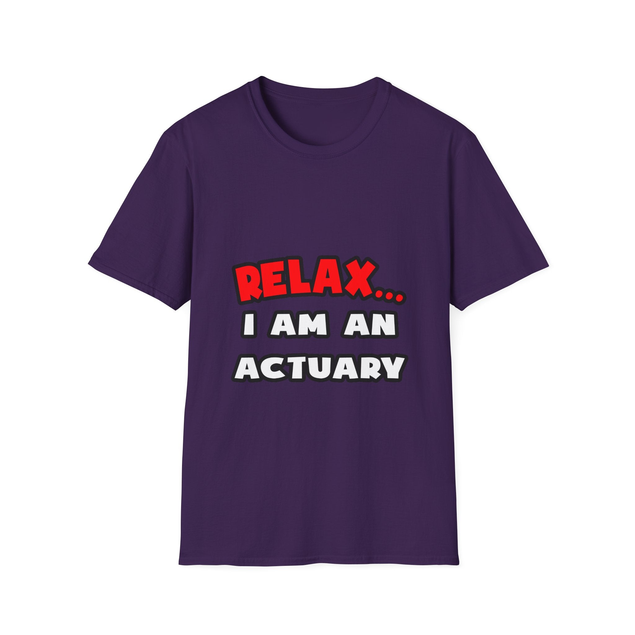 Relax ... I Am An Actuary - Unisex Softstyle T-Shirt